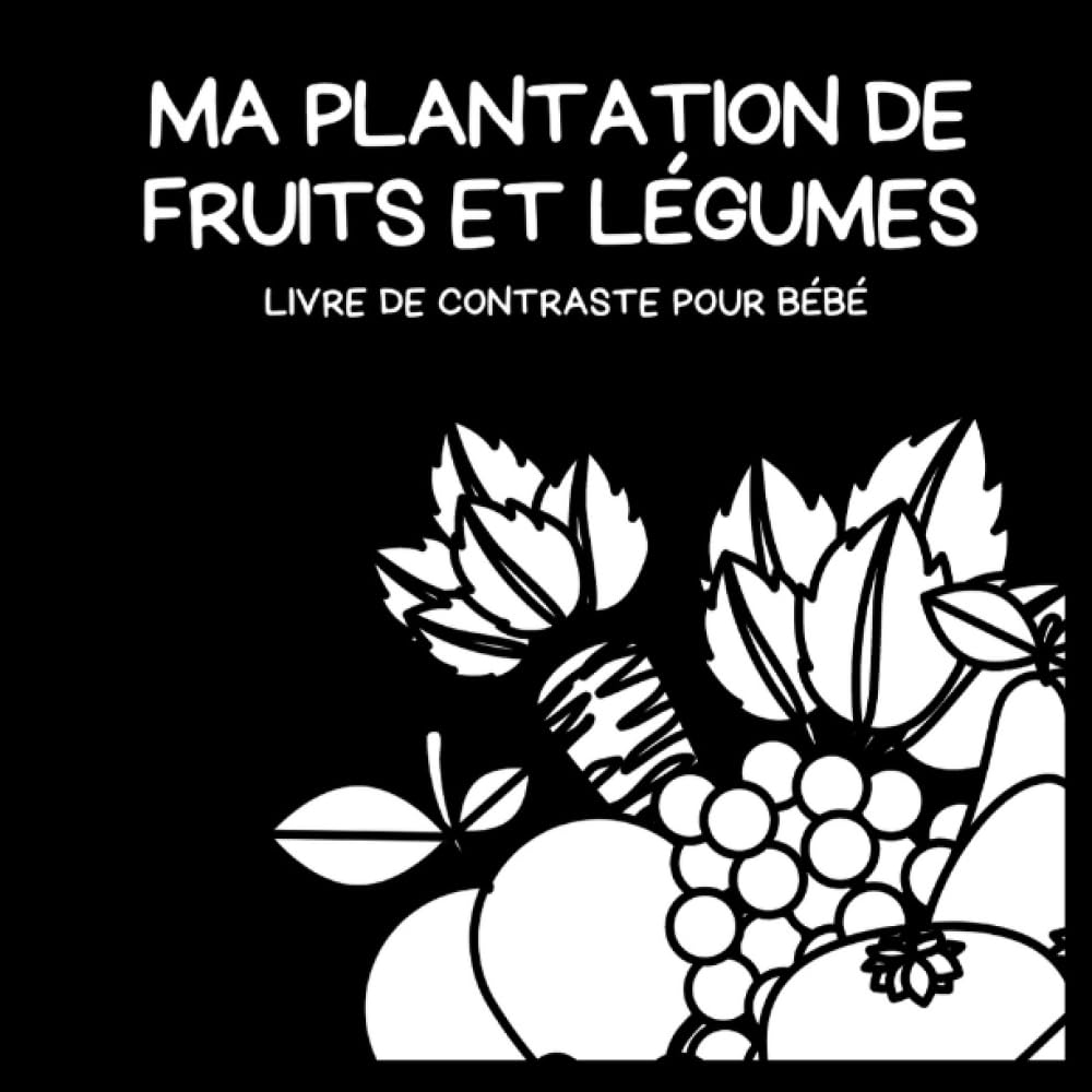 Livre de contraste pour bébé ; ma plantation de Fruits et légumes: Imagiers En Noir et Blanc pour nouveau-né et nourrissons Non-fiction