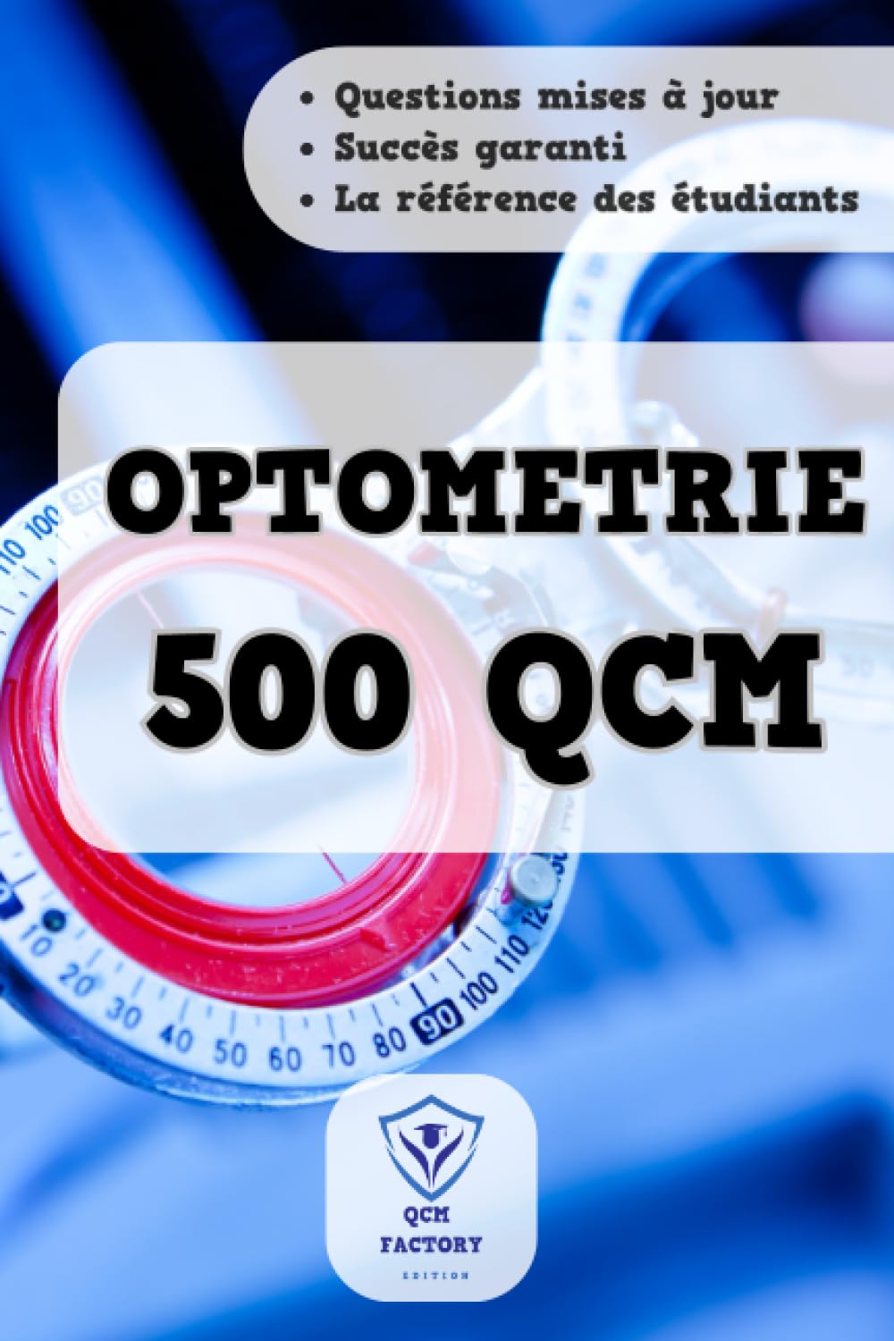 OPTOMETRIE : 500 QCM: Carnet d'entraînement pour les examens d'Optométrie de niveau master et licence Medicine