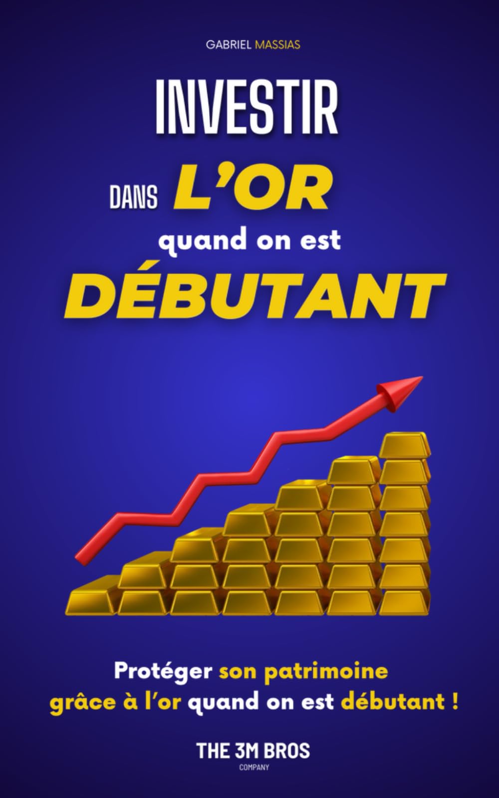 Investir dans l’or quand on est débutant: Comment gagner de l’argent et protéger son patrimoine Business, Finance & Career