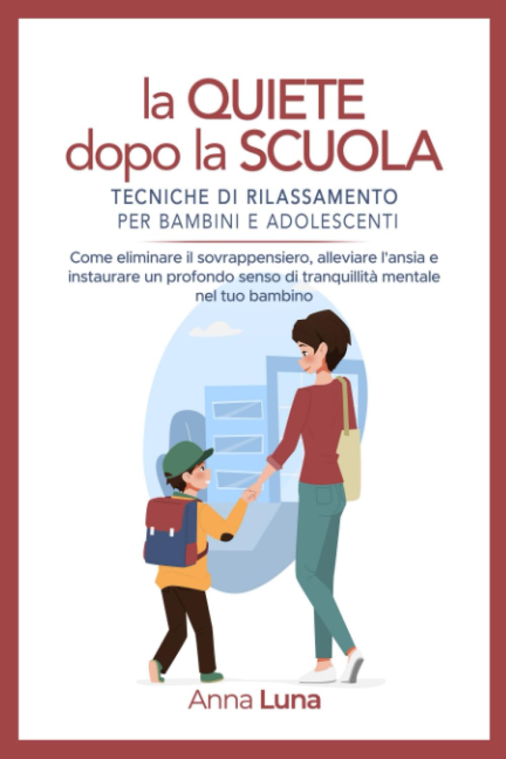 La Quiete dopo la Scuola: Tecniche di Rilassamento per Bambini e Adolescenti: Come Eliminare il Sovrappensiero, Alleviare l'Ansia e instaurare un profondo Senso di Tranquillità Mentale nel tuo Bambino book