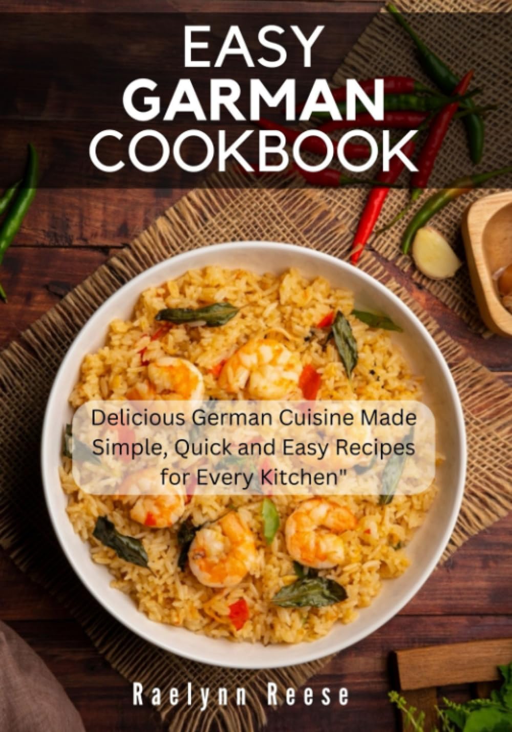 Easy German Cookbook: Delicious German Cuisine Made Simple, Quick and Easy Recipes for Every Kitchen Cooking & Enjoying