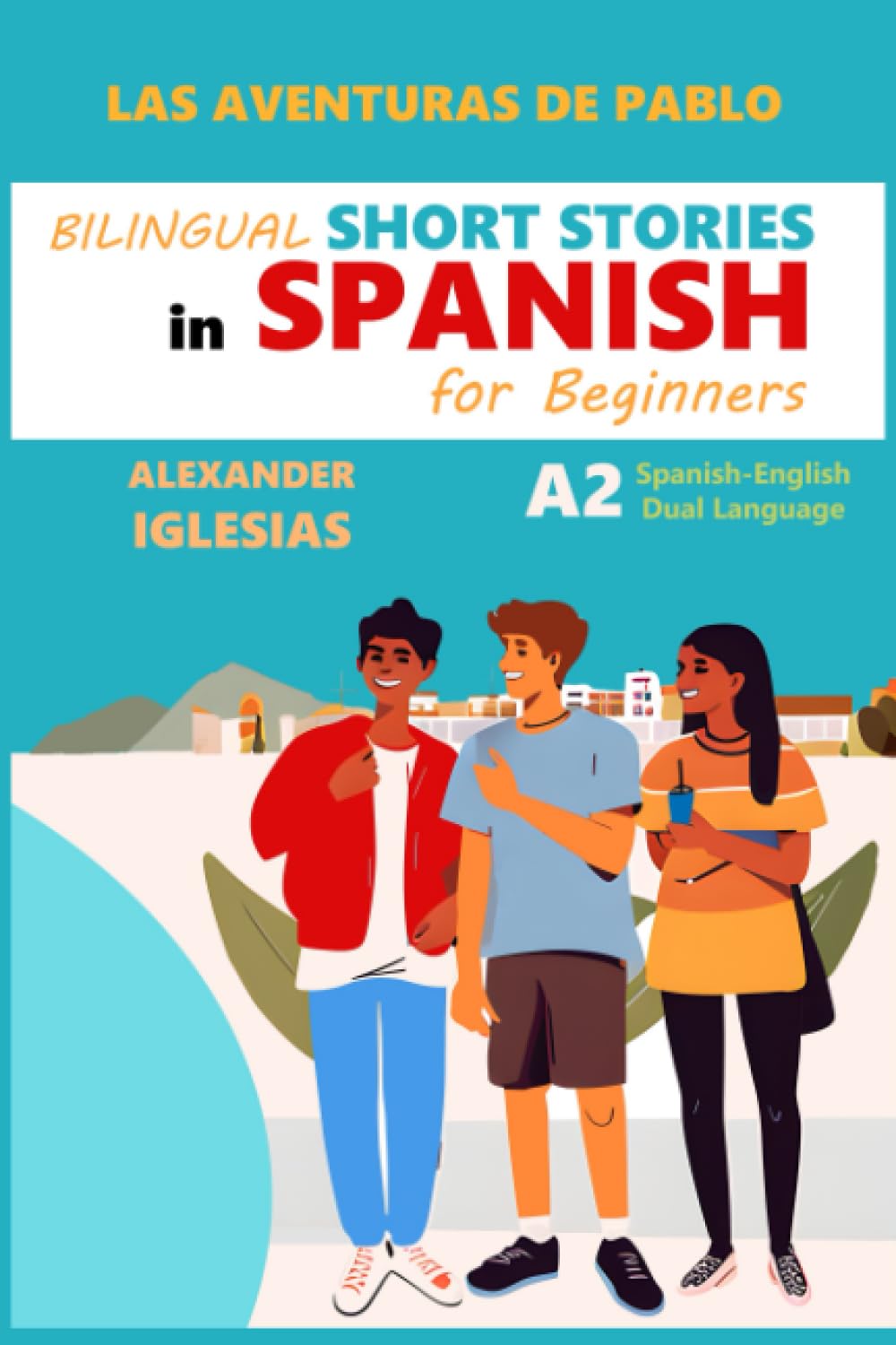 Las aventuras de Pablo, Bilingual Short Stories in Spanish for Beginners: A2, Spanish-English Dual Language book