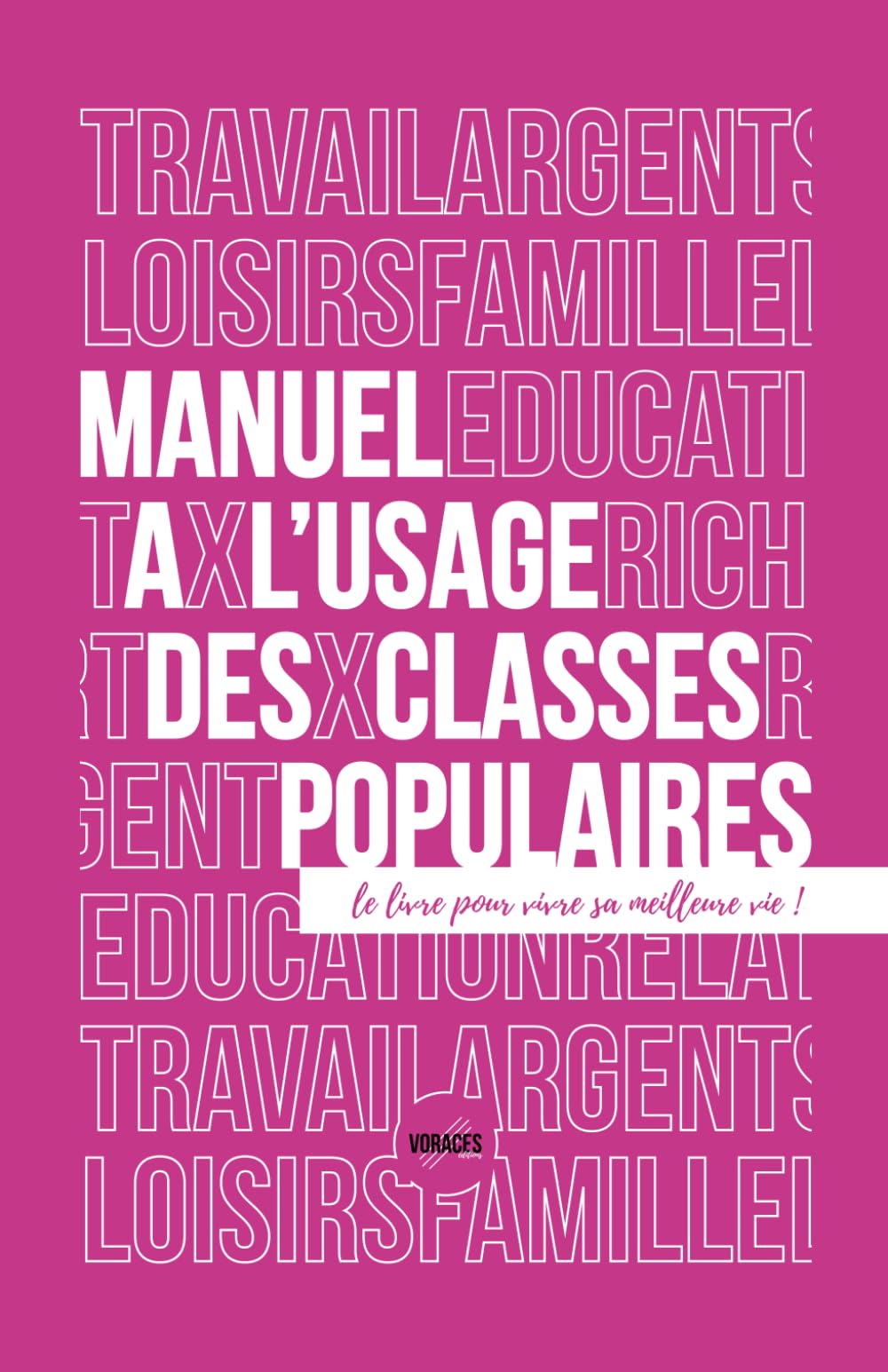 Manuel à l'usage des classes populaires: Le livre pour vivre sa meilleure vie ! book