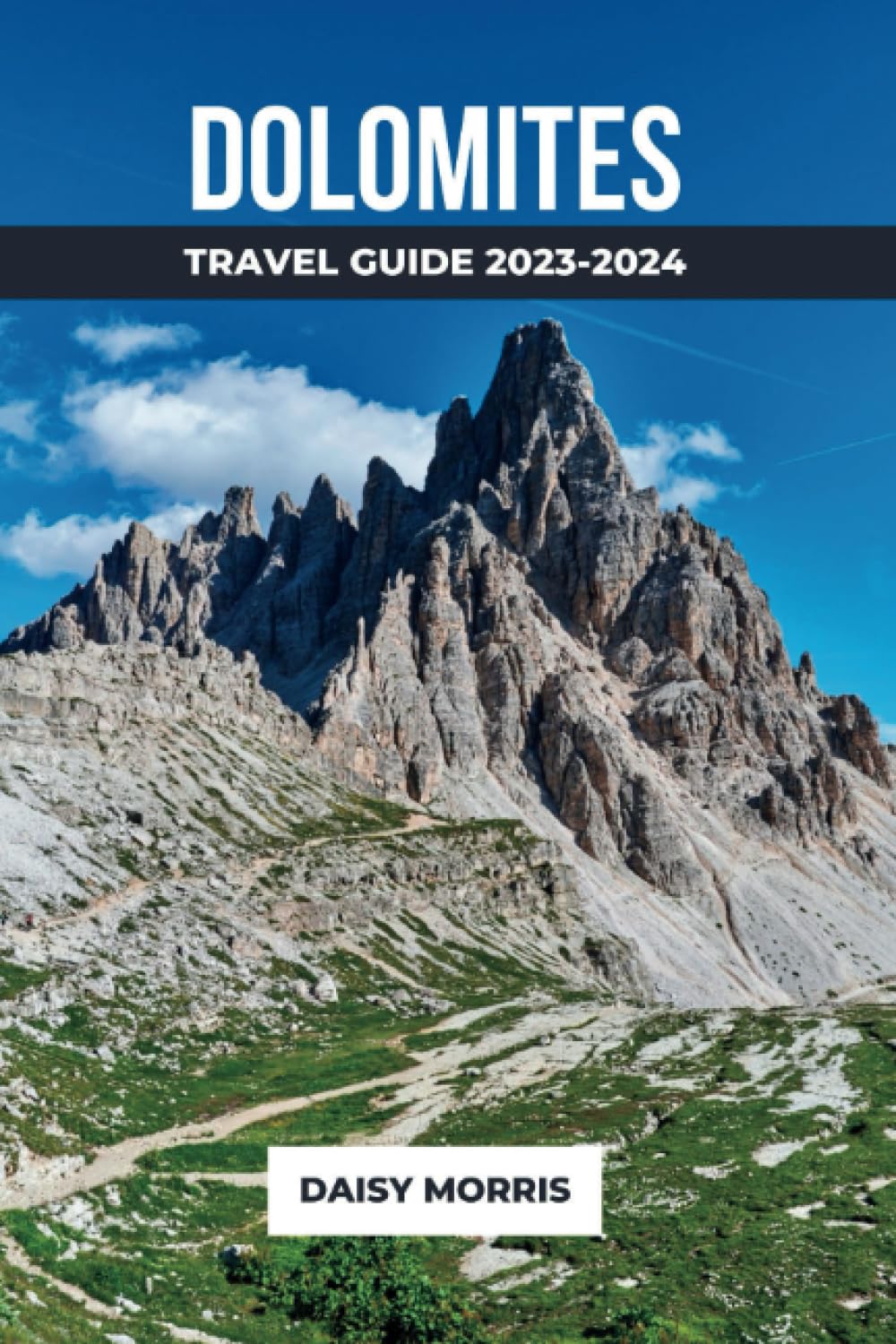 DOLOMITES TRAVEL GUIDE 2023-2024: Discover Adventure, Culture, and Breathtaking Landscapes in Italy's Enchanting Dolomites Region Travel Books