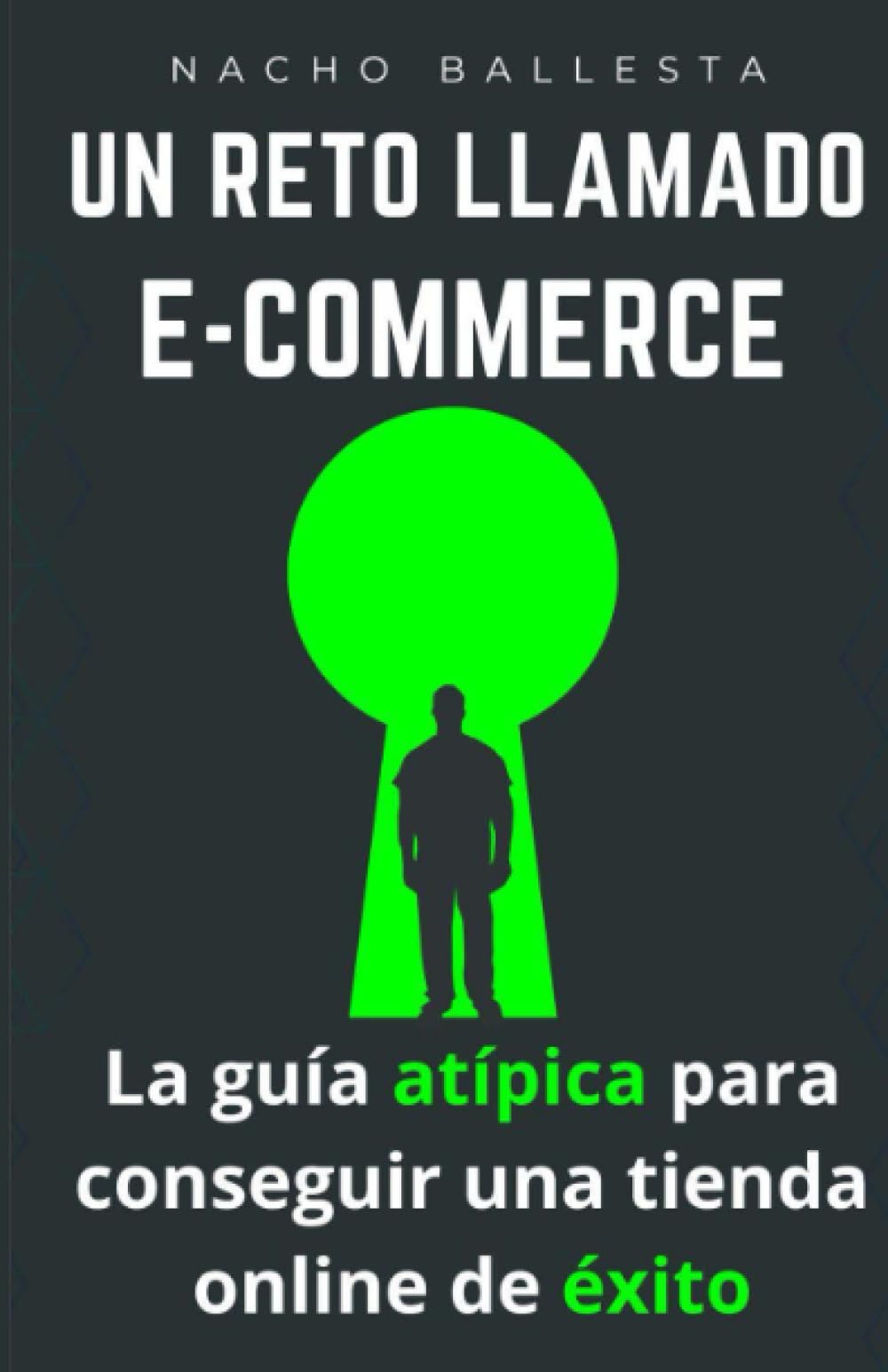 UN RETO LLAMADO ECOMMERCE - La guía atípica para conseguir una tienda online de éxito: Estrategias (que sí funcionan) y pasos necesarios que nadie te ... Sin adornos ni enlaces de afiliado. book