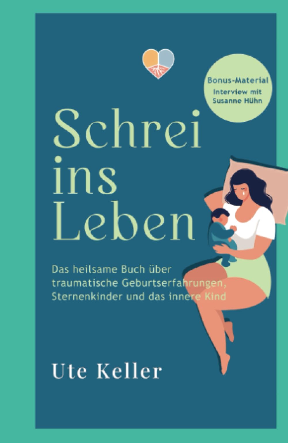 Schrei ins Leben: Das heilsame Buch über traumatische Geburtserfahrungen, Sternenkinder und das innere Kind Parents & Children