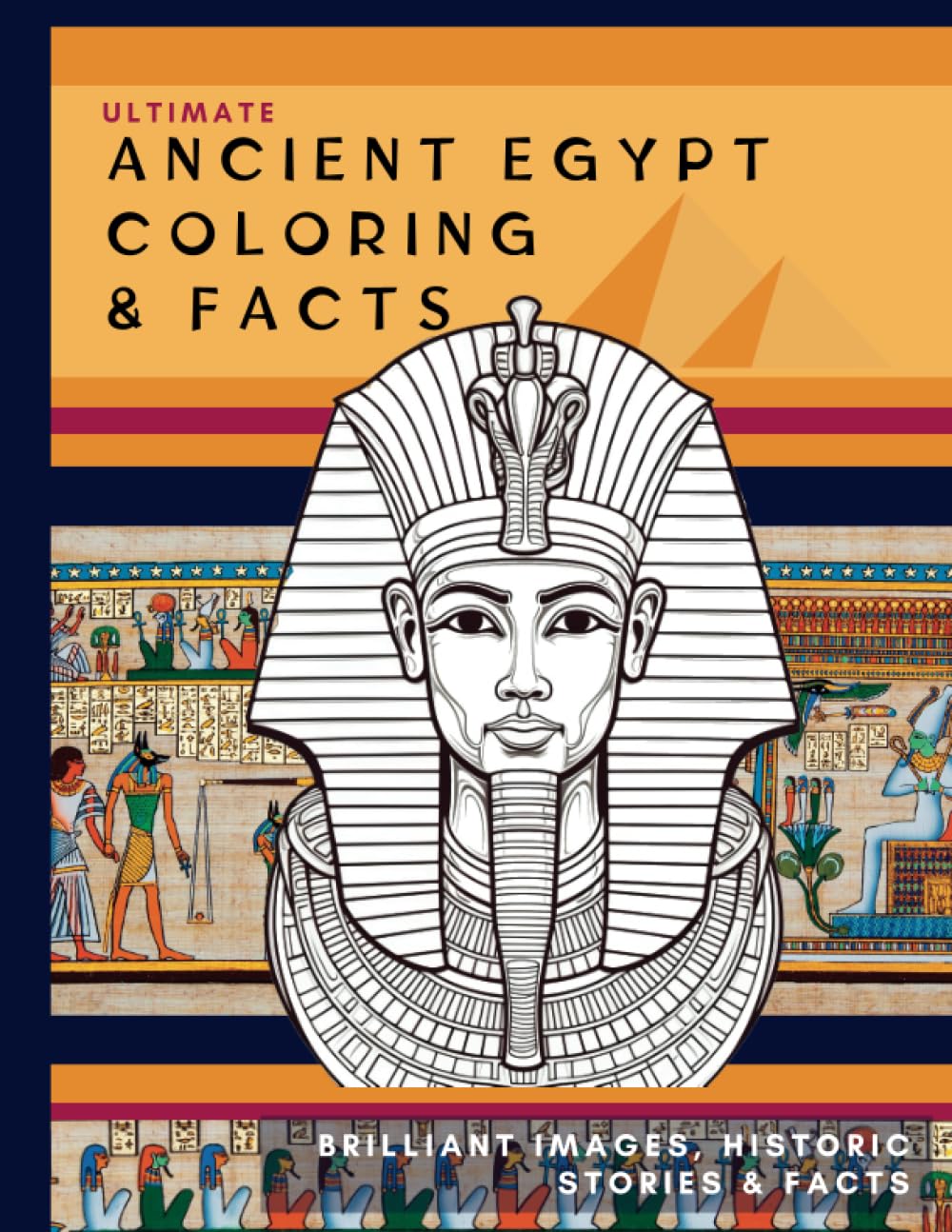 ANCIENT EGYPT COLORING & FACTS - THE ULTIMATE Ancient Egyptian Fact & Colouring Book: Discover the Mysteries of Ancient Egyptians through Coloring & Fascinating Facts: Pyramids, Gods, and Pharaohs Politics & History