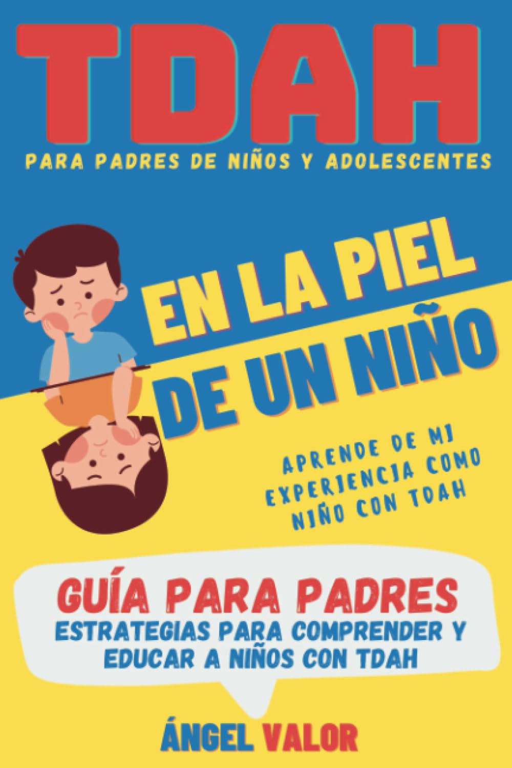 TDAH "EN LA PIEL DE UN NIÑO" Guía para Padres (TDAH en Niños y Adolescentes): Estrategias para Comprender y Educar a Niños con Trastorno por Déficit de Atención e Hiperactividad (TDAH "DESDE DENTRO") Medicine