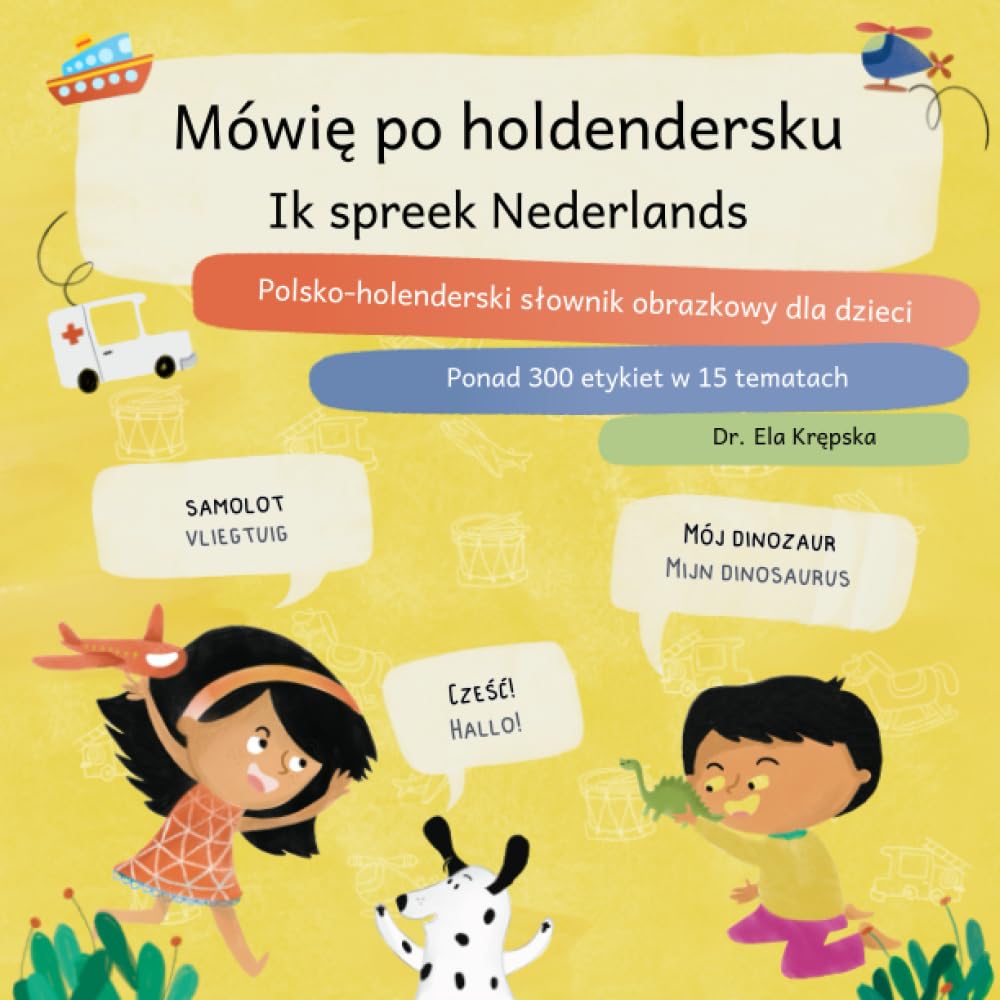 Mówię po holdendersku, Ik spreek Nederlands: Polsko-holenderski słownik obrazkowy dla dzieci, Pools-Nederlands plaatjeswoordenboek voor kinderen book