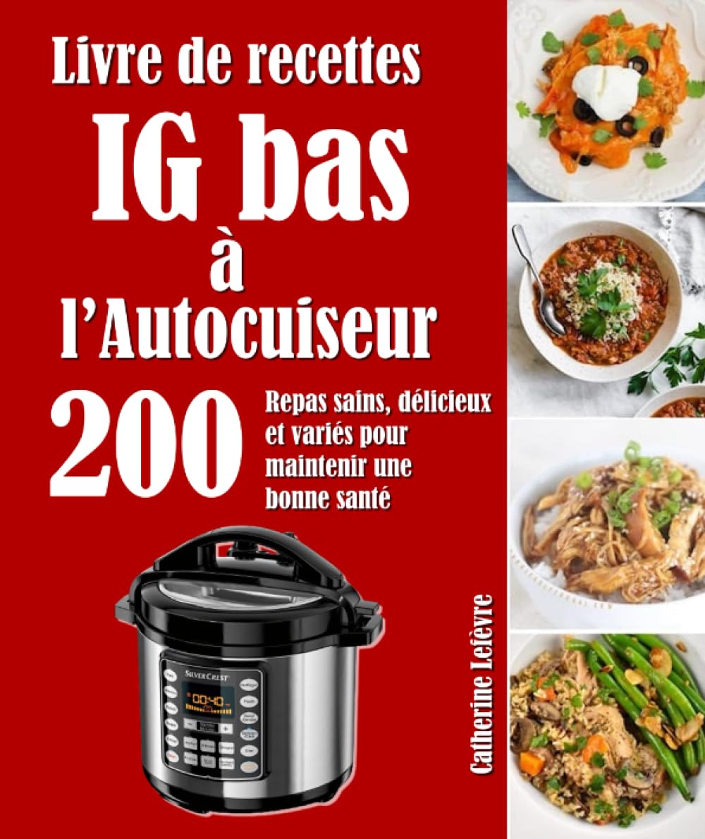 Livre de recettes IG bas à l’Autocuiseur: 200 Repas sains, délicieux et variés pour maintenir une bonne santé book