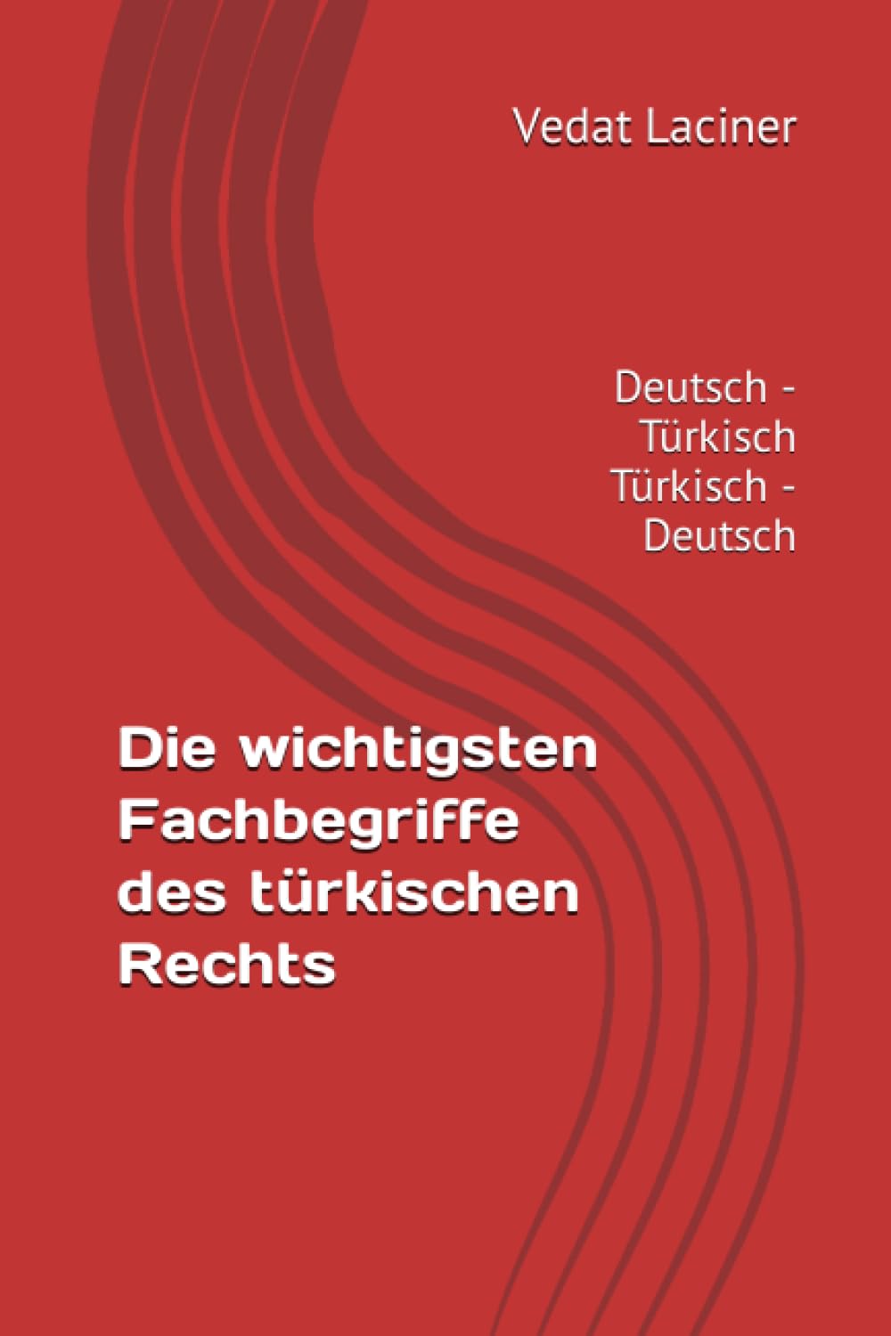 Die wichtigsten Fachbegriffe des türkischen Rechts: Deutsch - Türkisch / Türkisch - Deutsch Law