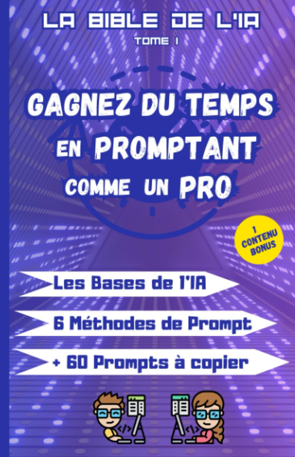 Gagnez du temps en promptant comme un pro, La Bible de l'IA, Tome 1: Guide pour apprendre à maitriser l'intelligence artificielle Computer Science