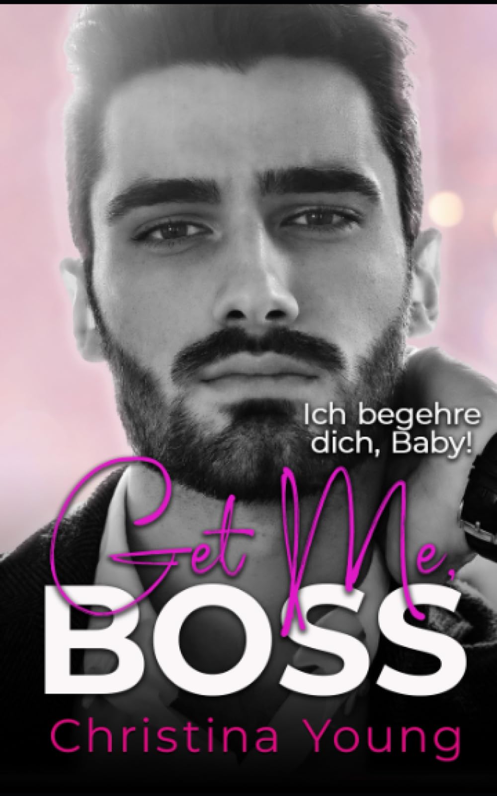 Get Me BOSS – Ich begehre dich, Baby! (Boss Billionaire Romance, Band 10) New Adult
