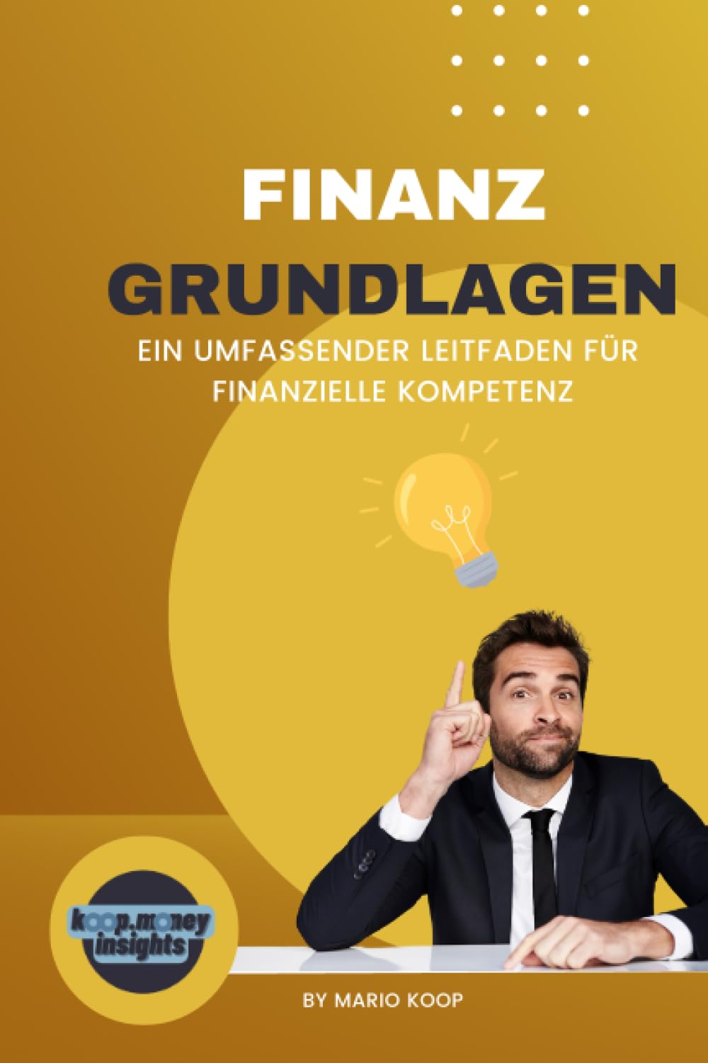 Finanz Grundlagen: Ein umfassender Leitfaden für finanzielle Kompetenz Business, Finance & Career