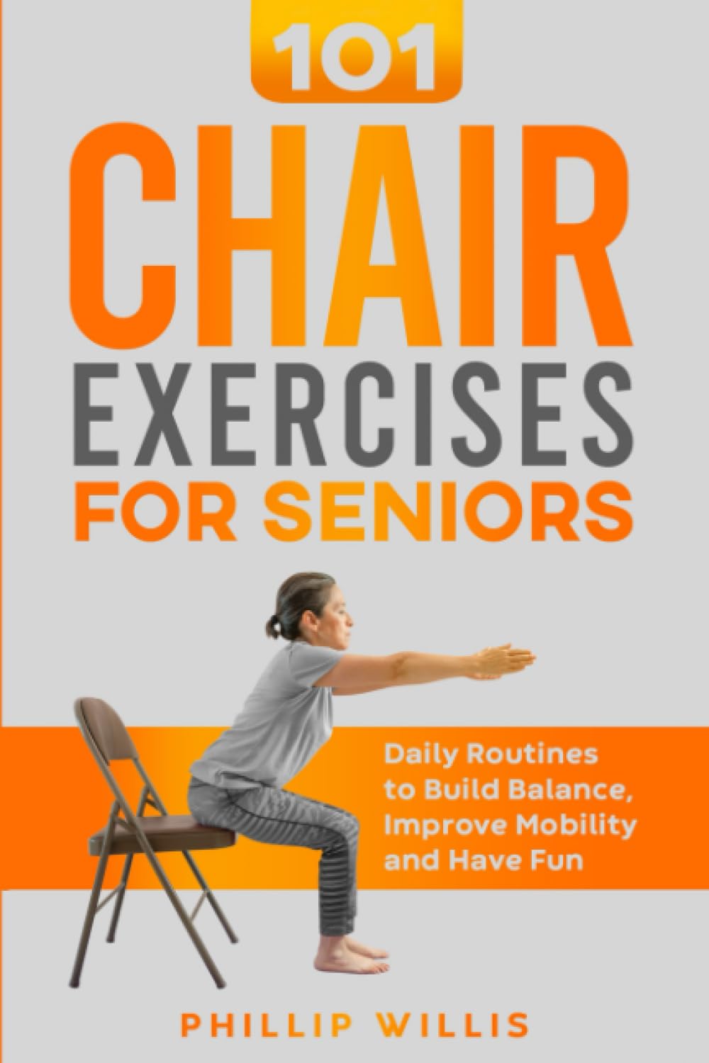 101 Chair Exercises for Seniors: Daily Routines to Build Balance, Improve Mobility, and Have Fun (Keeping the brain sharp for elderly) Health, Nutrition & Fitness