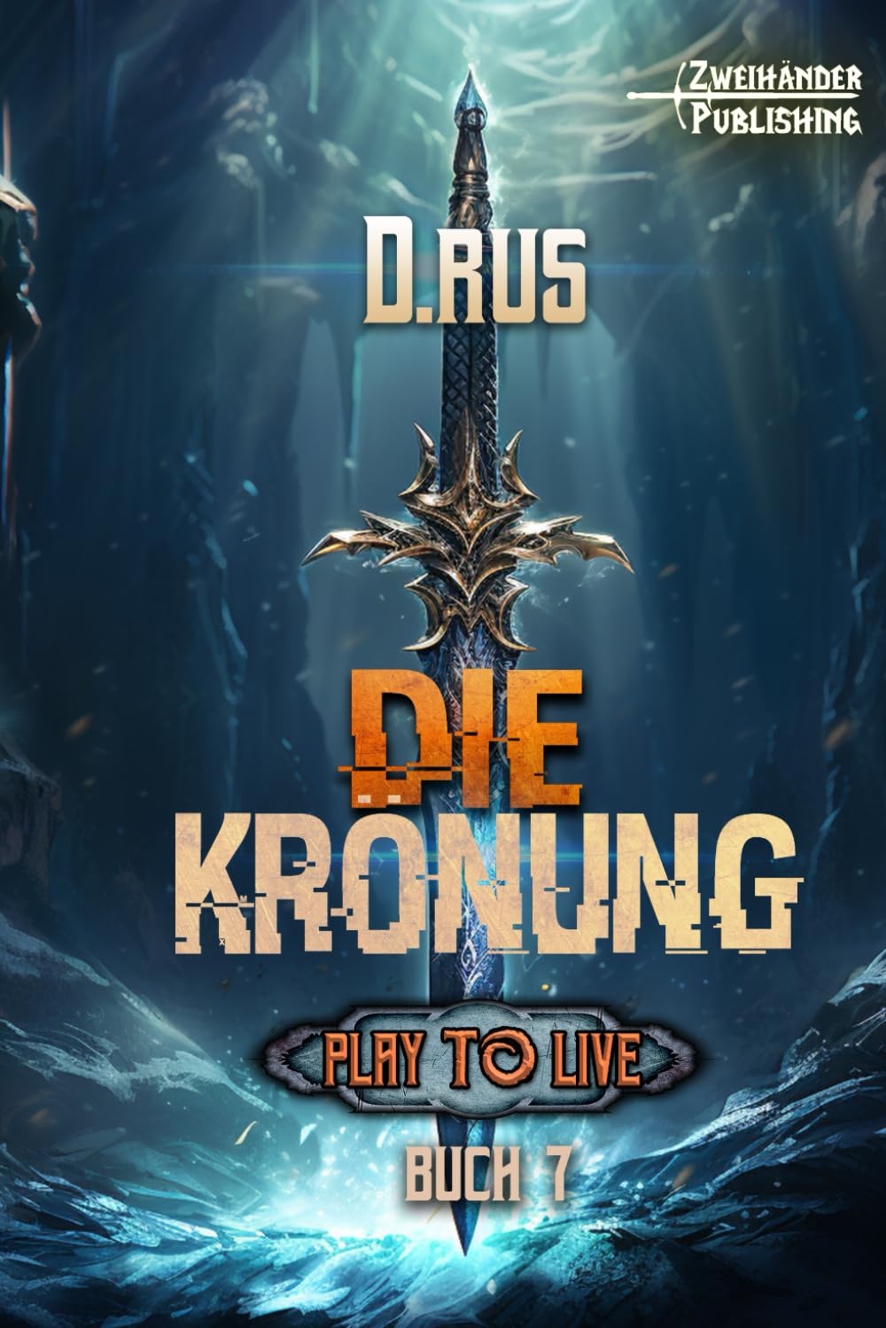 Die Krönung: Eine LitRPG-Serie (Play to Live, Band 7) Fantasy & Sci-Fi