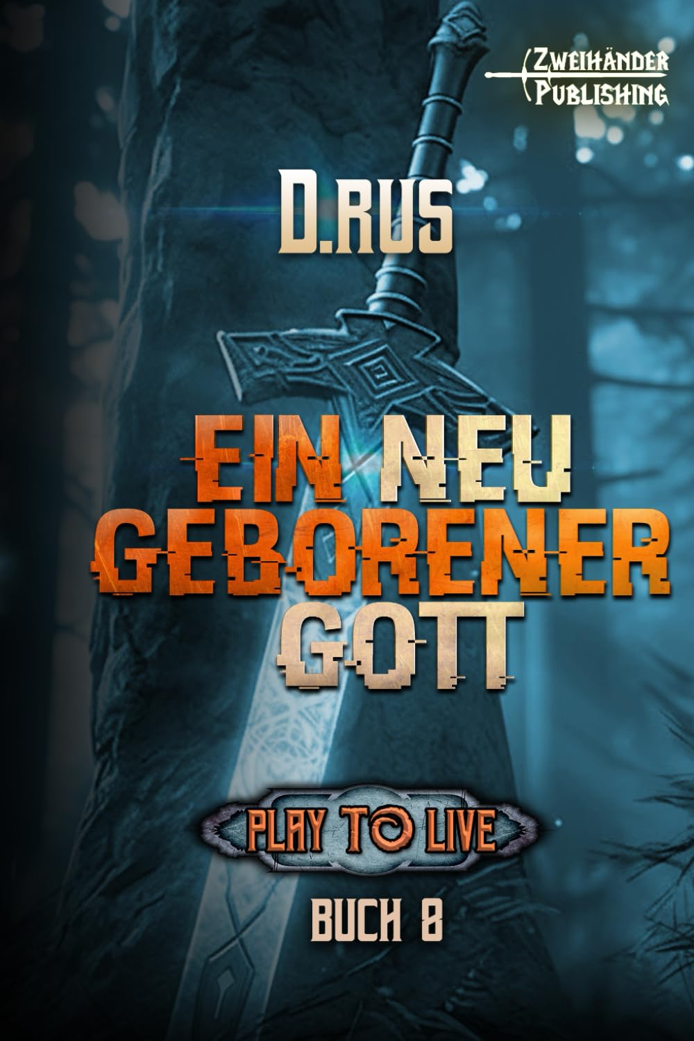 Ein neu geborener Gott: Eine LitRPG-Serie (Play to Live, Band 8) Fantasy & Sci-Fi