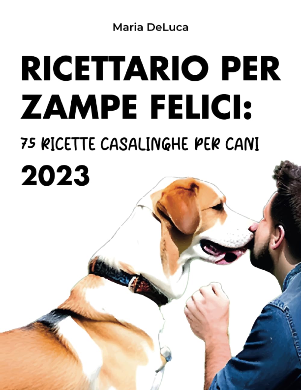 Ricettario Per Zampe Felici: 75 Ricette Casalinghe Per Cani 2023 Pets