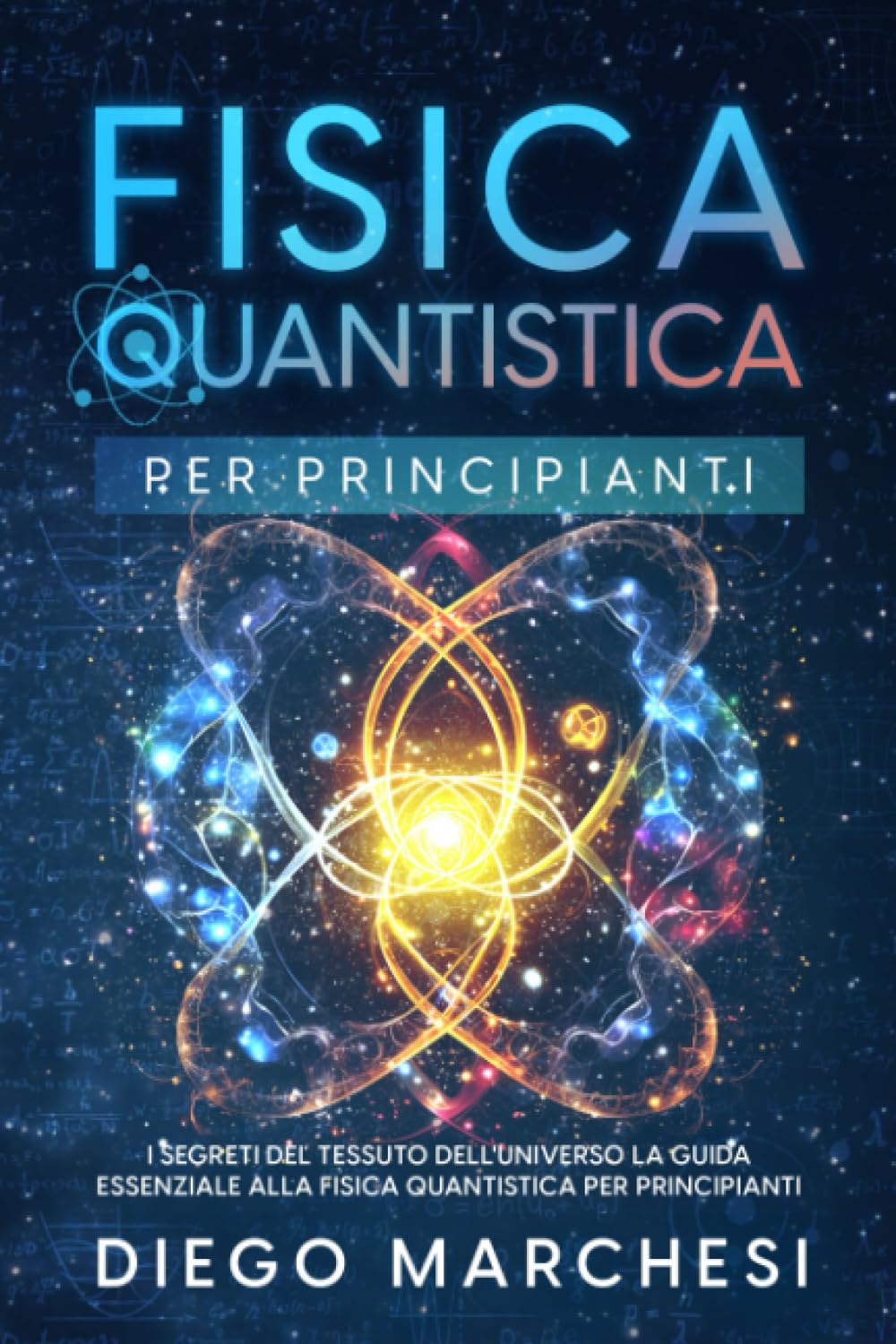 Fisica Quantistica Per Principianti: I segreti del tessuto dell'universo: La guida essenziale alla fisica quantistica per principianti book