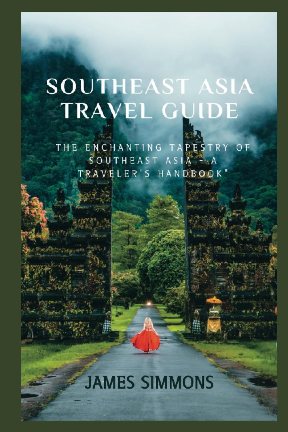 Southeast Asia Travel Guide: The Enchanting Tapestry of Southeast Asia - A Traveler's Handbook Leisure, Home & Garden