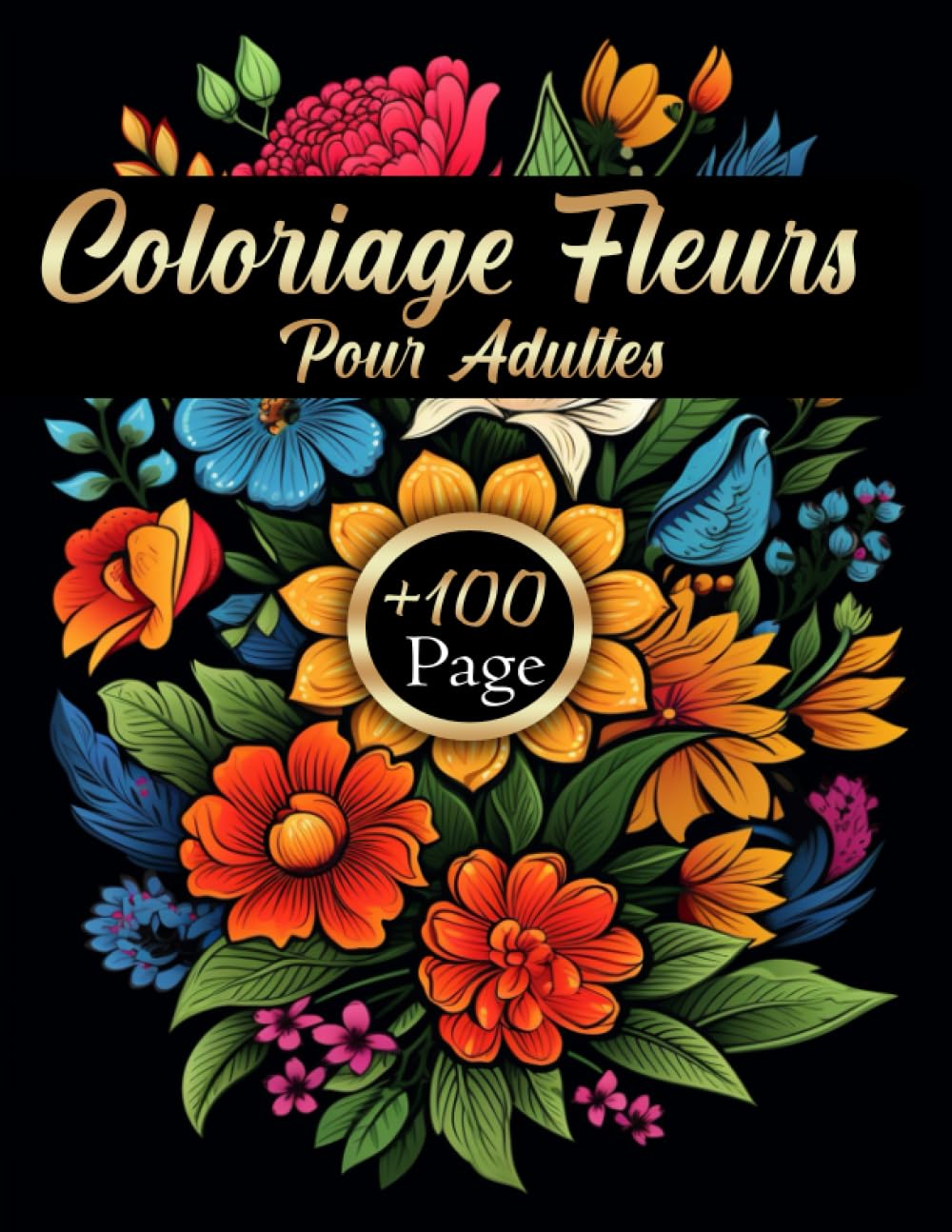 Coloriage Fleurs pour Adultes: Livre de coloriage pour Amoureux des Fleurs | Découvrez +100 Motifs Floraux Envoûtants - Tournesols, Roses, Fleurs Sauvages... Un Voyage Printanier et Estival ! Film, Art & Culture