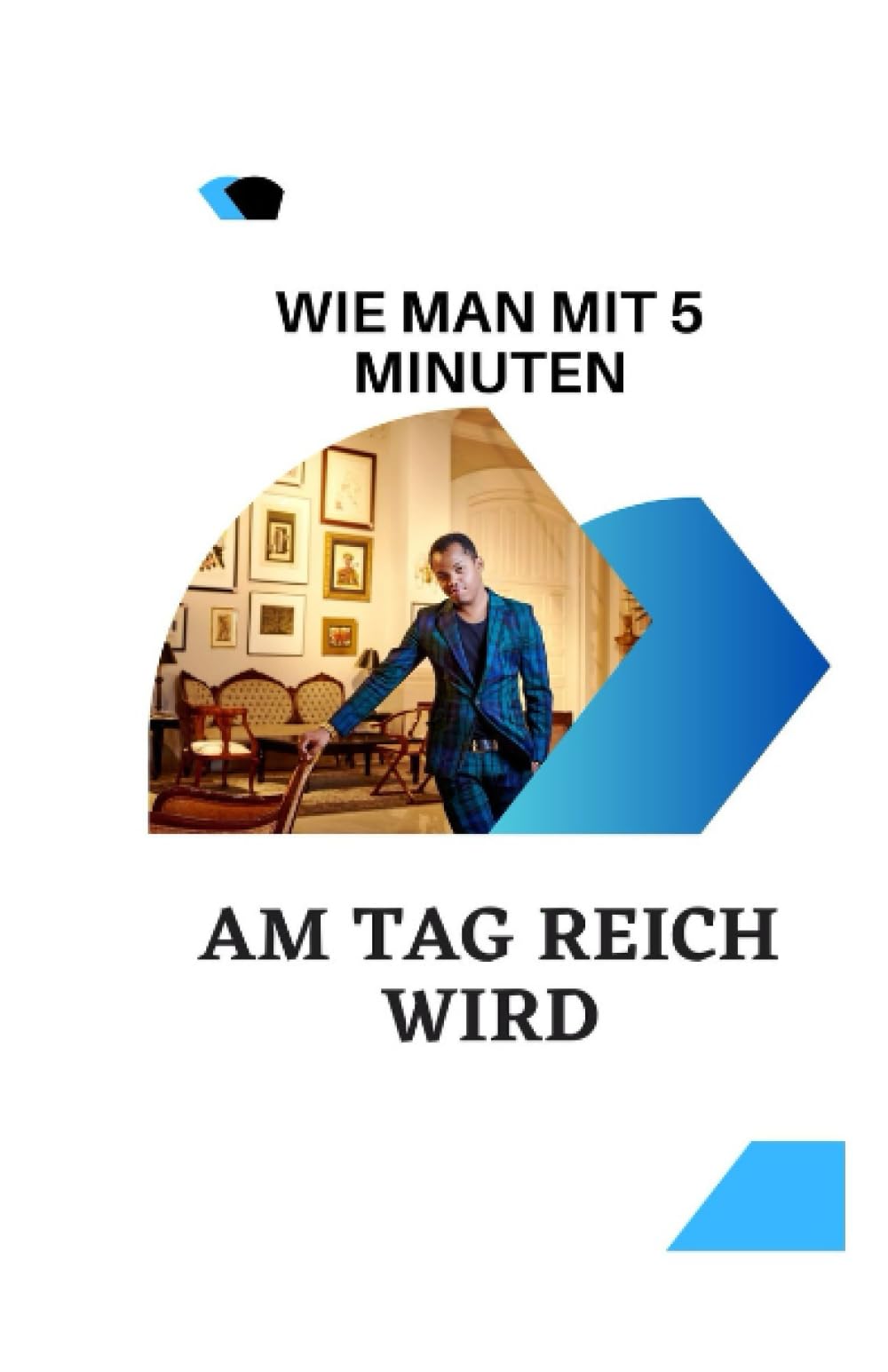 Wie man mit 5 Minuten am Tag reich wird: Effektive Strategien für finanziellen Wohlstand in wenigen Minuten am Tag Business & Technology