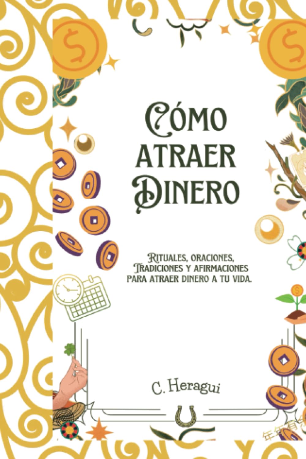 CÓMO ATRAER DINERO: RITUALES, ORACIONES, TRADICIONES Y AFIRMACIONES PARA ATRAER DINERO A TU VIDA. book