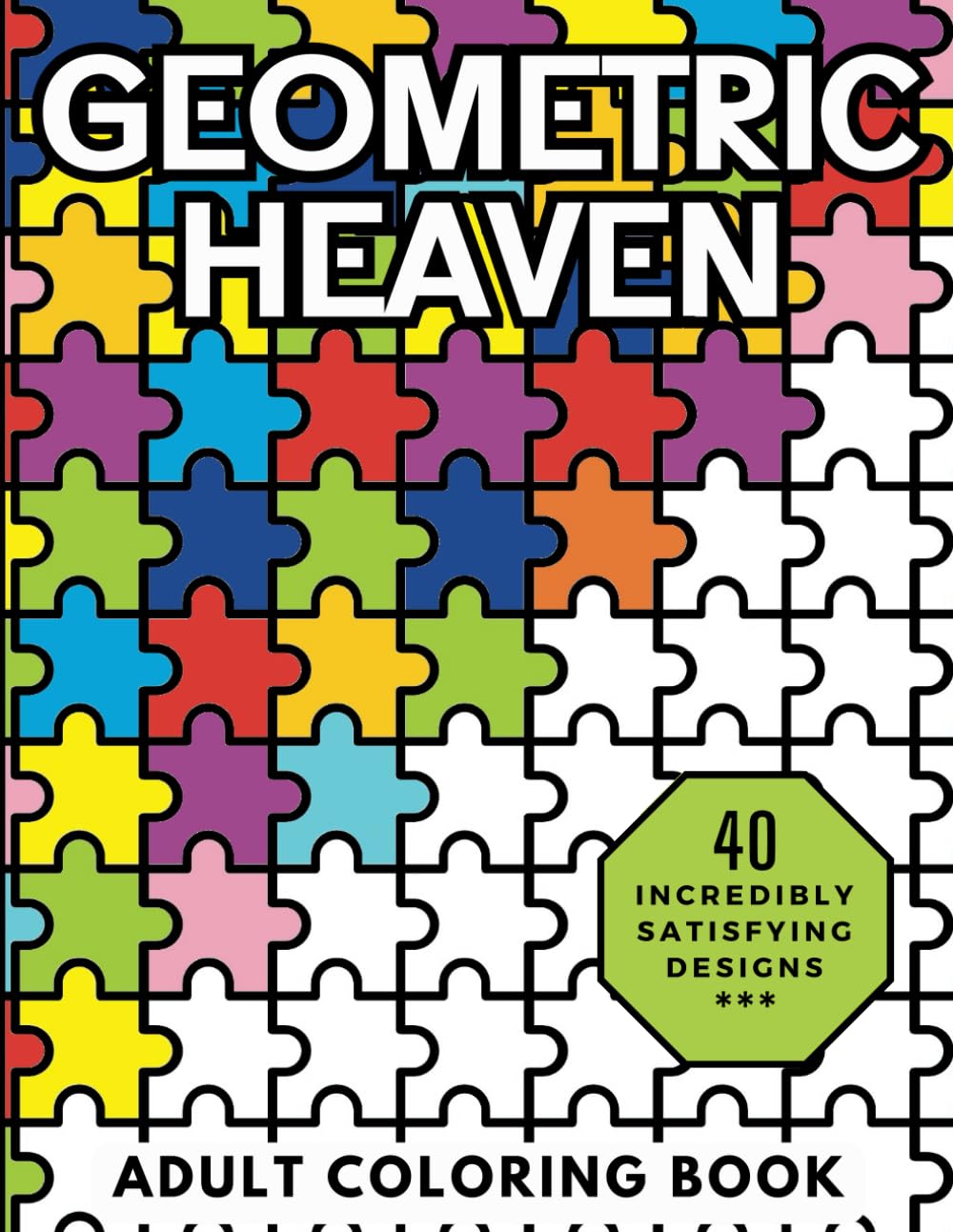 Geometric Heaven: Relaxing and Stress Relieving Adult Coloring Book of Mindful Geometric Patterns book