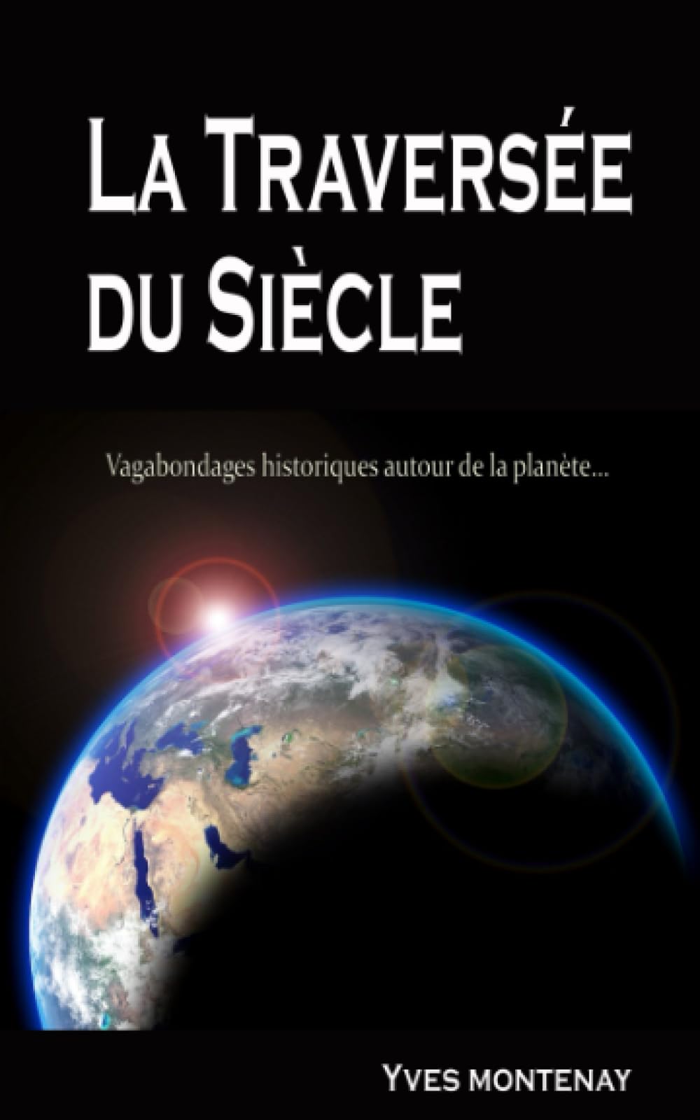 La Traversée du Siècle: Vagabondages Historiques autour de la Planète Social Sciences
