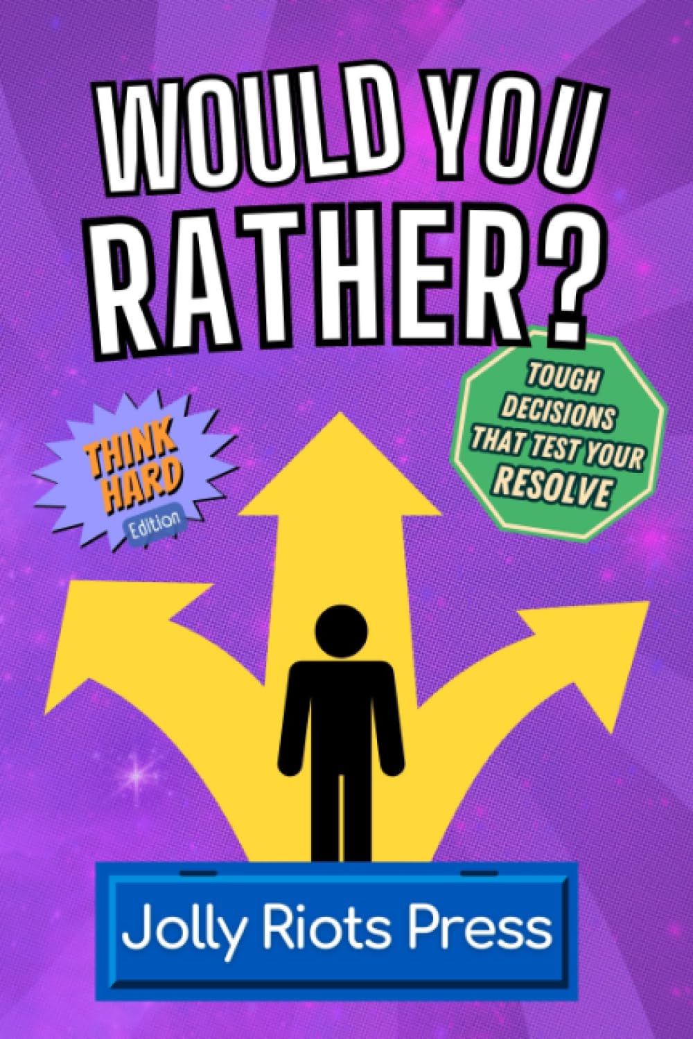 Would You Rather? Think Hard Edition: Tough Decisions that Test Your Resolve (Would You Rather Books for Kids) Leisure & Fun