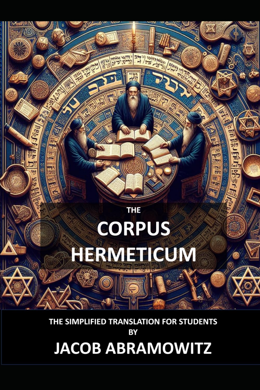 THE CORPUS HERMETICUM: THE SIMPLIFIED TRANSLATION (HERMETICS SERIES, Band 1) Self-help