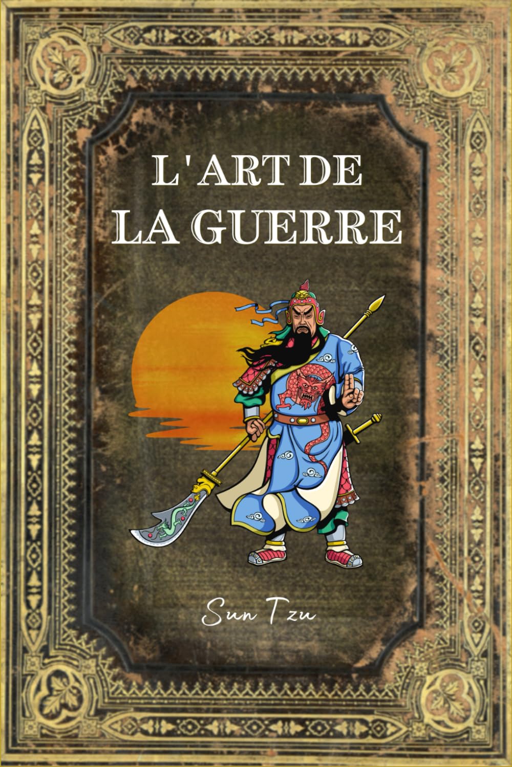 L'Art de la Guerre: Édition Collector Intégrale - Annotée d'une Biographie et des meilleures citations de Sun Tzu Social Sciences