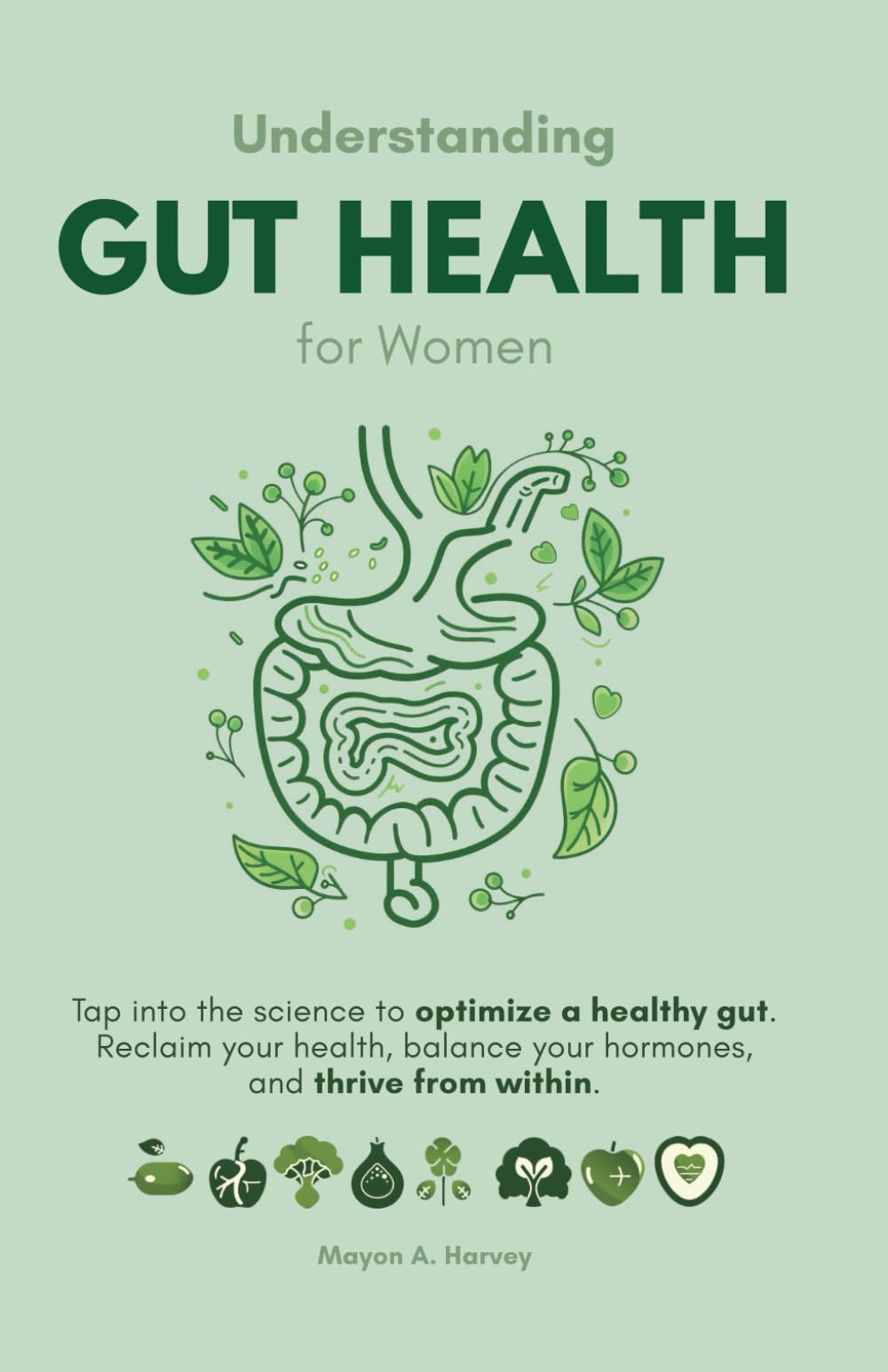Understanding Gut Health for Women: Tap into the Science to Optimize a Healthy Gut: Reclaim Your Health, Balance Your Hormones, and Thrive from Within. (Women's Health & Well-being) Health, Nutrition & Fitness