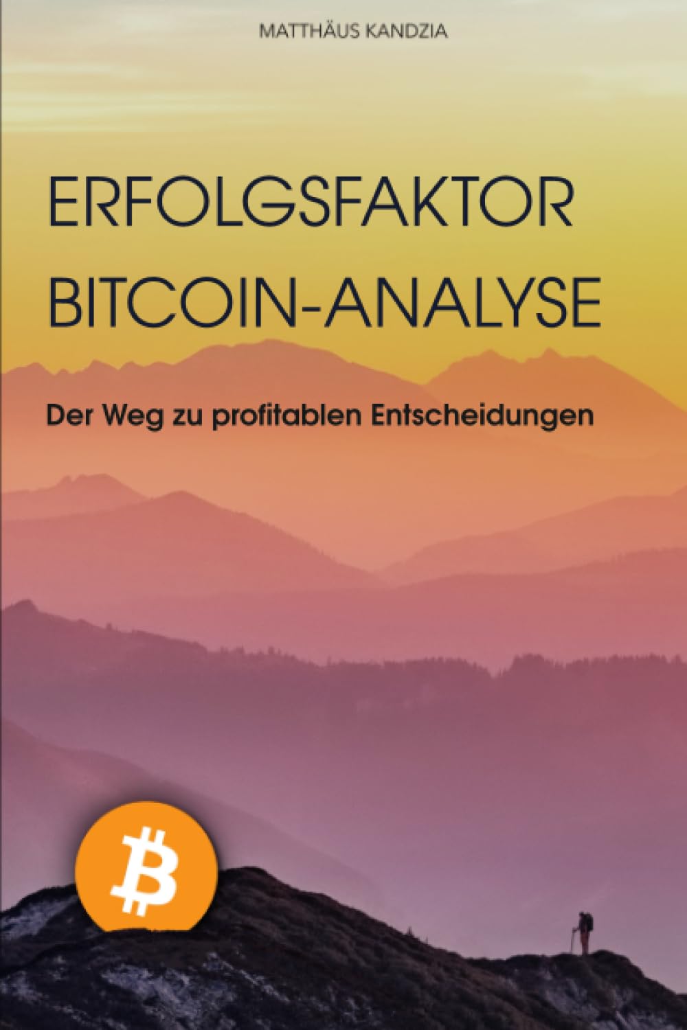 Erfolgsfaktor Bitcoin-Analyse: Der Weg zu profitablen Entscheidungen: Eine Zusammenfassung zur erfolgreichen Anwendung der Chart-Analyse, ... und On-Chain-Analyse für Kryptowährungen Business, Finance & Career