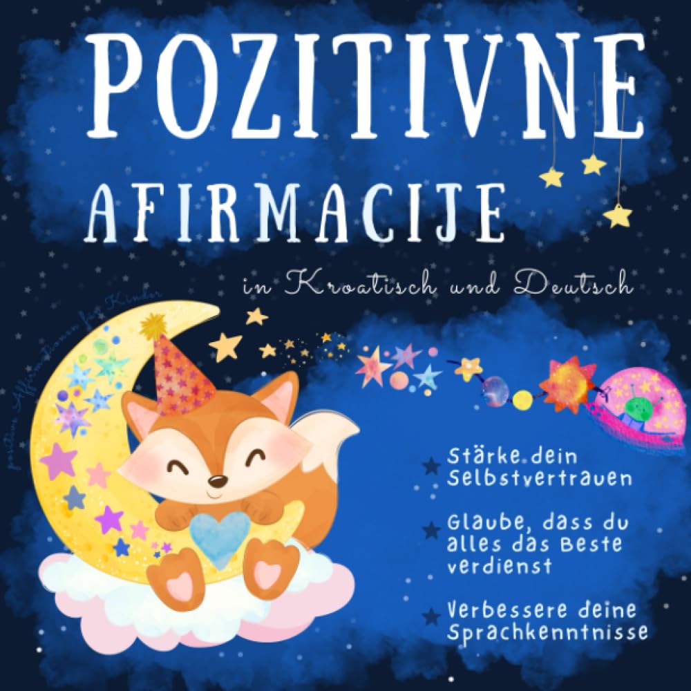 Positive Affirmationen für Kinder in Kroatisch und Deutsch: Kroatisch lernen für Anfänger, Kroatische Bücher die Kinder stark machen, Knjige za djecu na hrvatskom i njemačkom jeziku Lifestyle