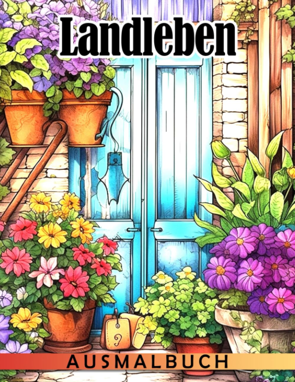 Landleben Ausmalbuch: Fabelhafte Ausmalbilder mit romantischen Illustrationen für Erwachsene und Jugendliche zur Entspannung und Stressbewältigung Hobbies & Crafts