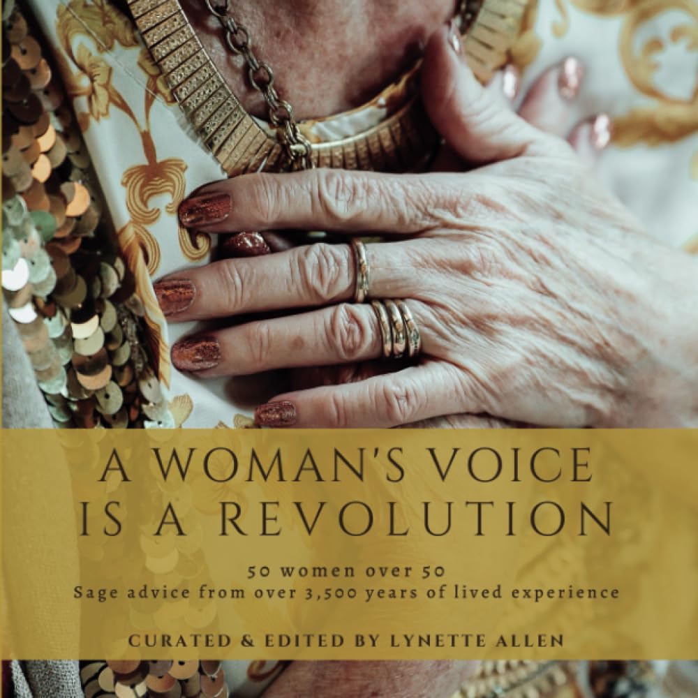 A Woman's Voice is a Revolution: Golden Wisdom: 50 Women Over 50 Unveiling Ageless Inspirational Stories of Triumph, Grace and Transformation for Personal Power, Peace and Harmony Parents & Children