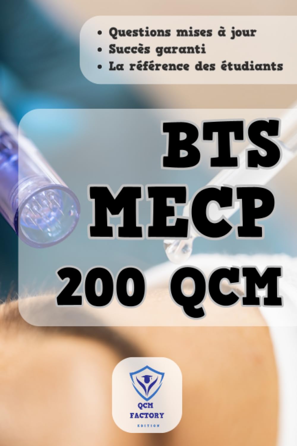 BTS MECP : 200 QCM: Exercices d'entraîenement pour les examens des Métiers de l’esthétique, Cosmétique, Parfumerie Study Guides