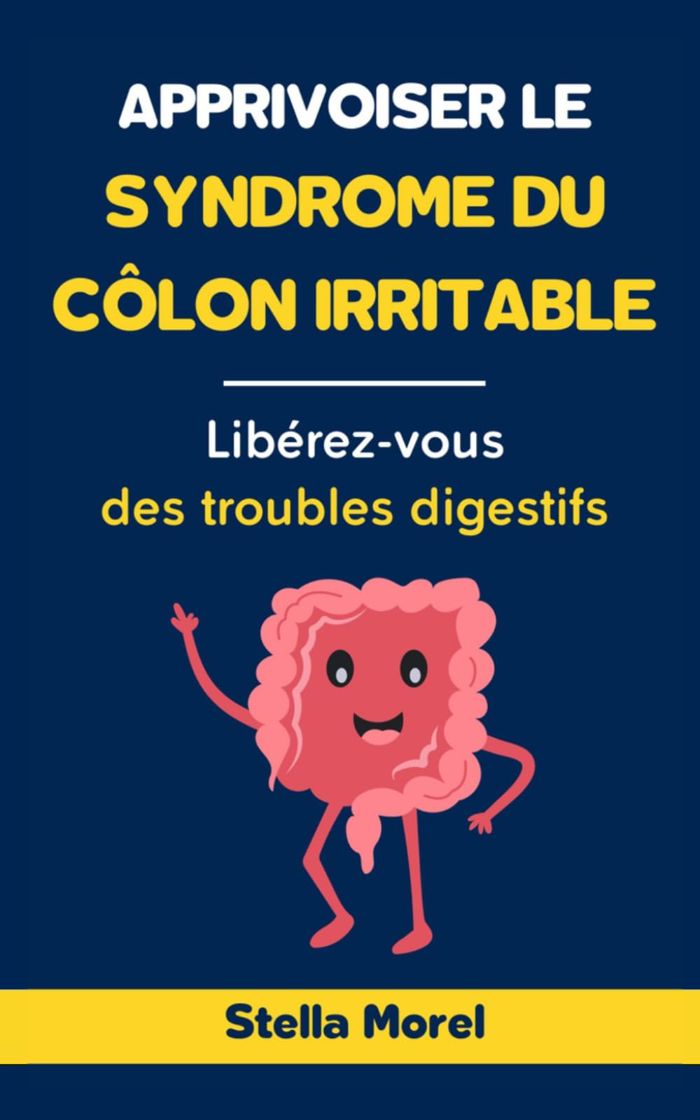 Apprivoiser le syndrome du côlon irritable: Libérez-vous des troubles digestifs Medicine