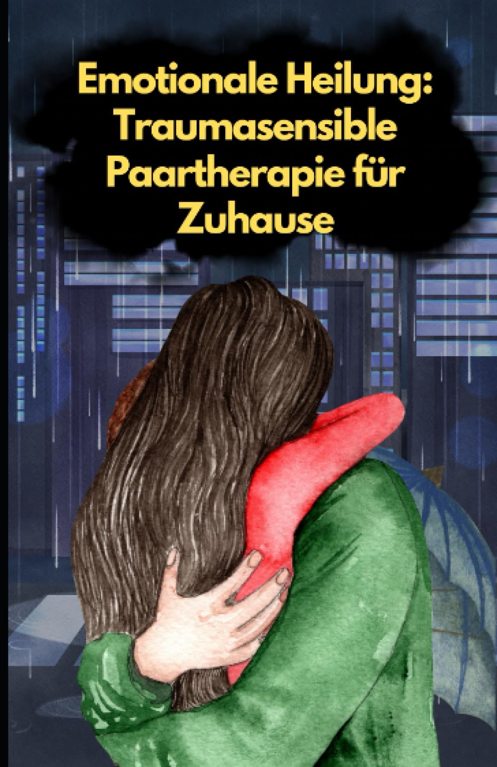 Emotionale Heilung - Traumasensible Paartherapie für Zuhause: Beziehungsratgeber für eine liebevolle Partnerschaft Lifestyle