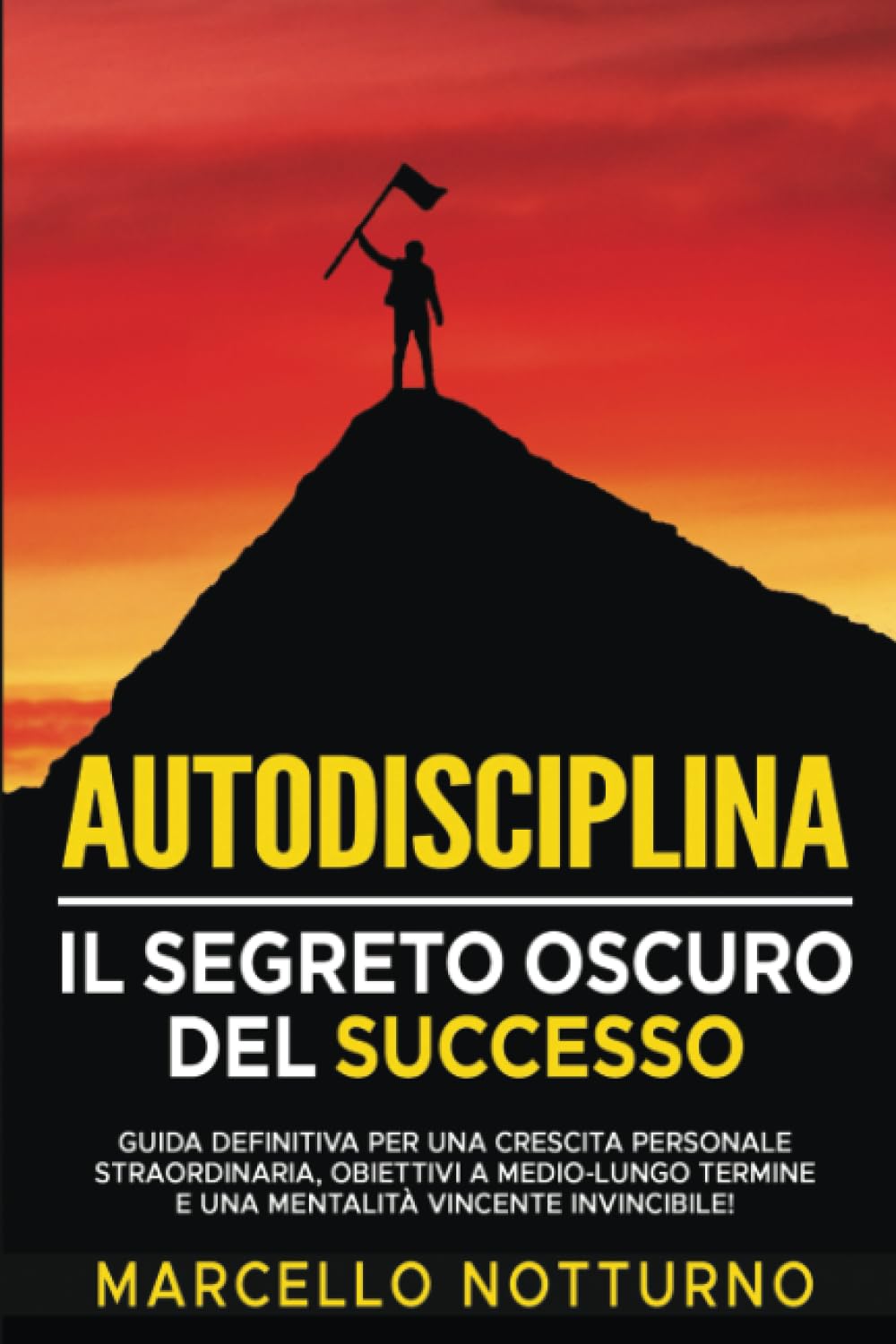 Autodisciplina: Il Segreto Oscuro del Successo: Guida definitiva per una crescita personale straordinaria, obiettivi a medio-lungo termine e una mentalità vincente invincibile! book