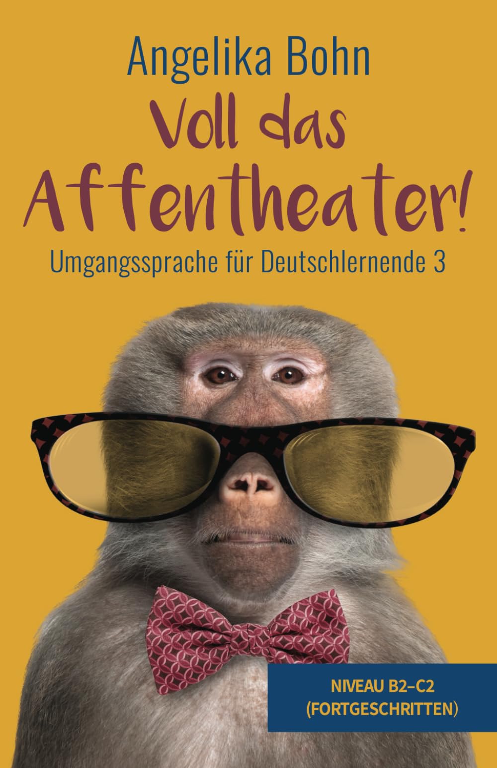 Voll das Affentheater! - Umgangssprache für Deutschlernende 3 - Niveau B2-C2 (Fortgeschritten) Foreign Languages ​​& Dictionaries