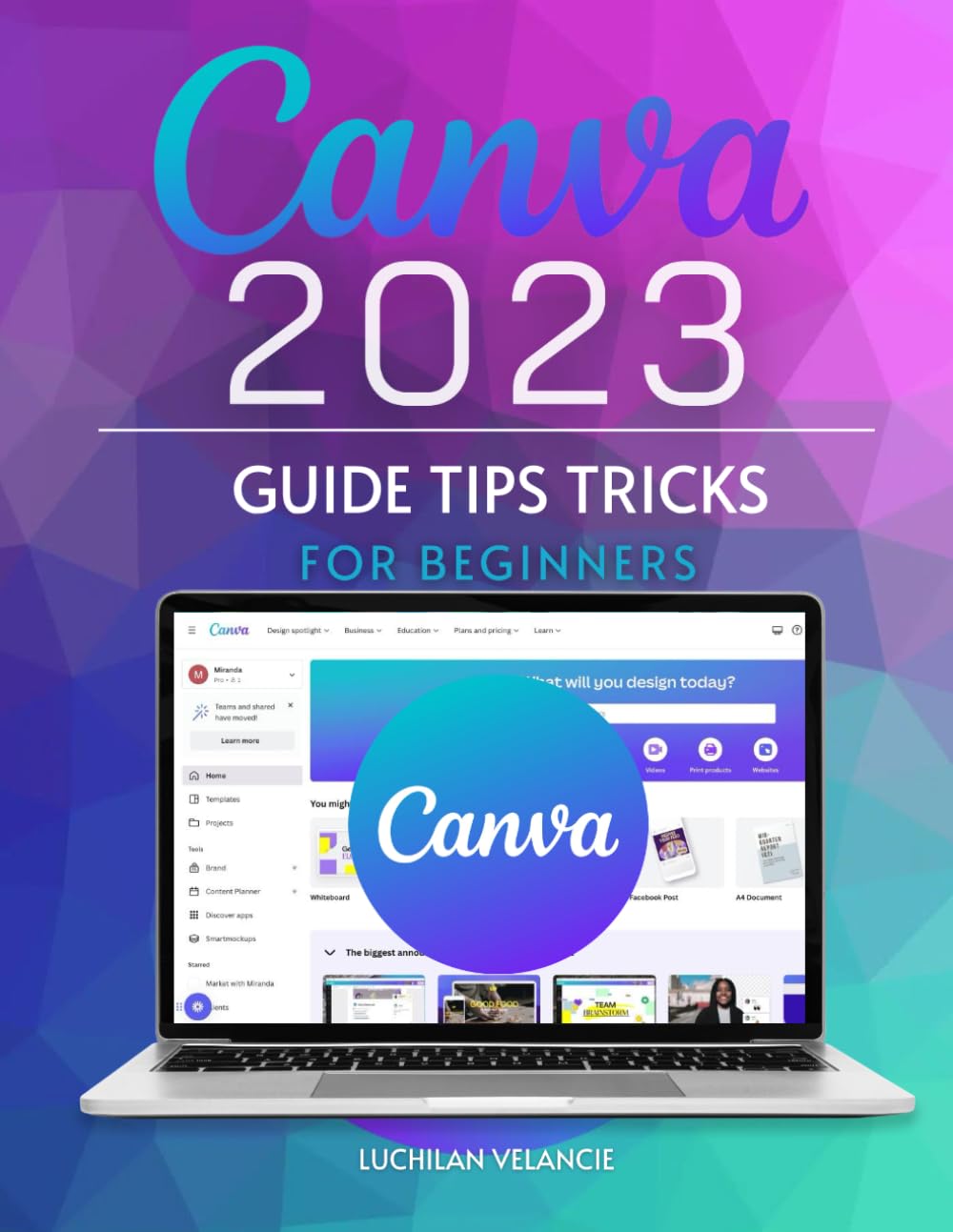 Canva 2023 Guide Tips Tricks for Beginners: Unlocking the Power of Visual Design for Every Beginner book