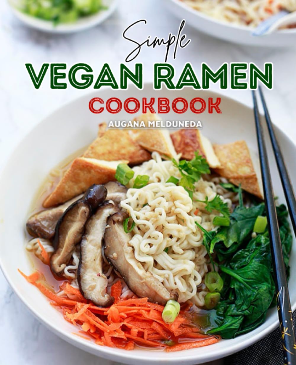Simple Vegan Ramen Cookbook for Beginners: Mastering the Art of Crafting Hearty, Flavorful, and Diverse Vegan Ramen Bowls Cooking & Enjoying