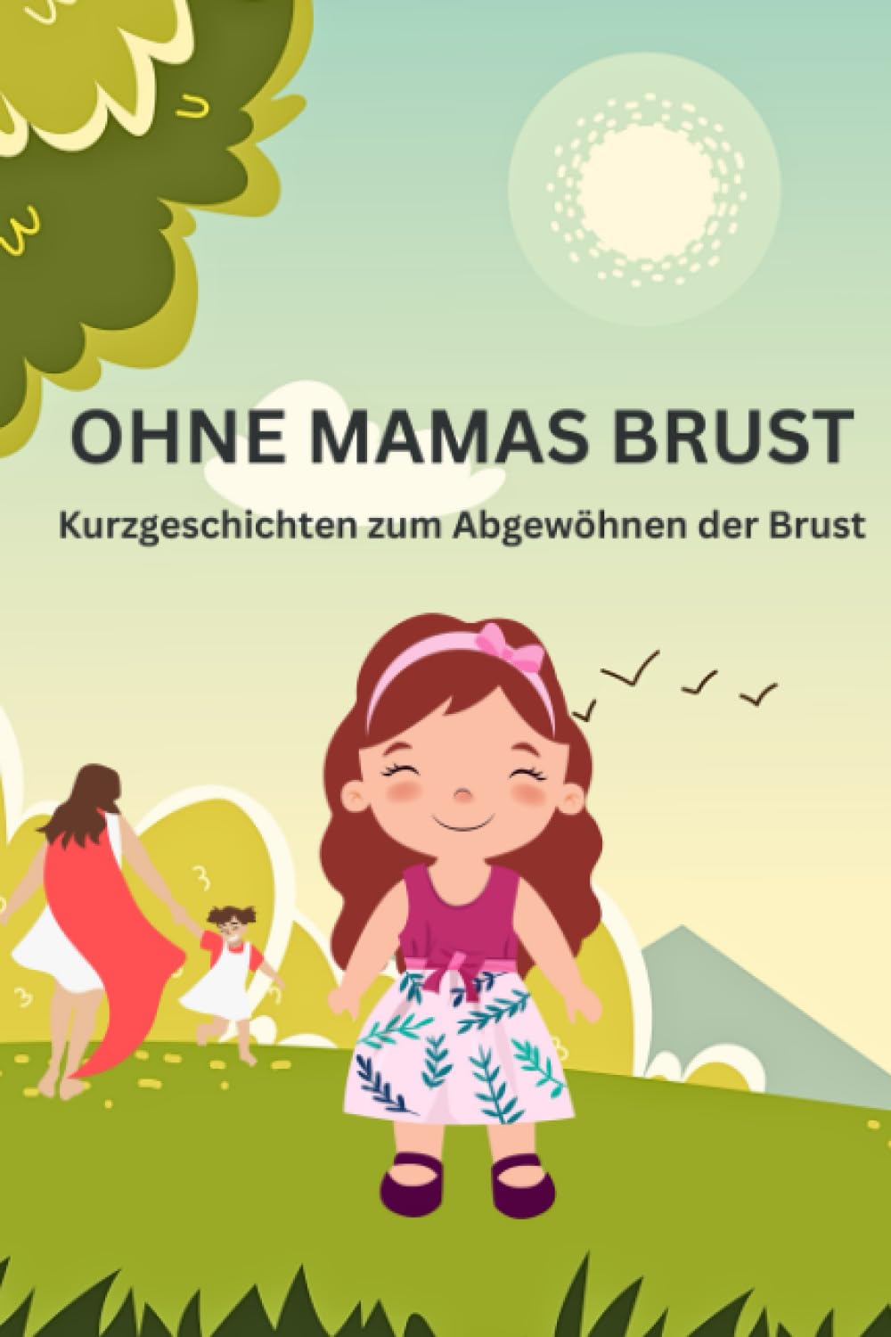 Ohne Mamas Brust: Kurzgeschichten zum Abgewöhnen der Brust Non-fiction