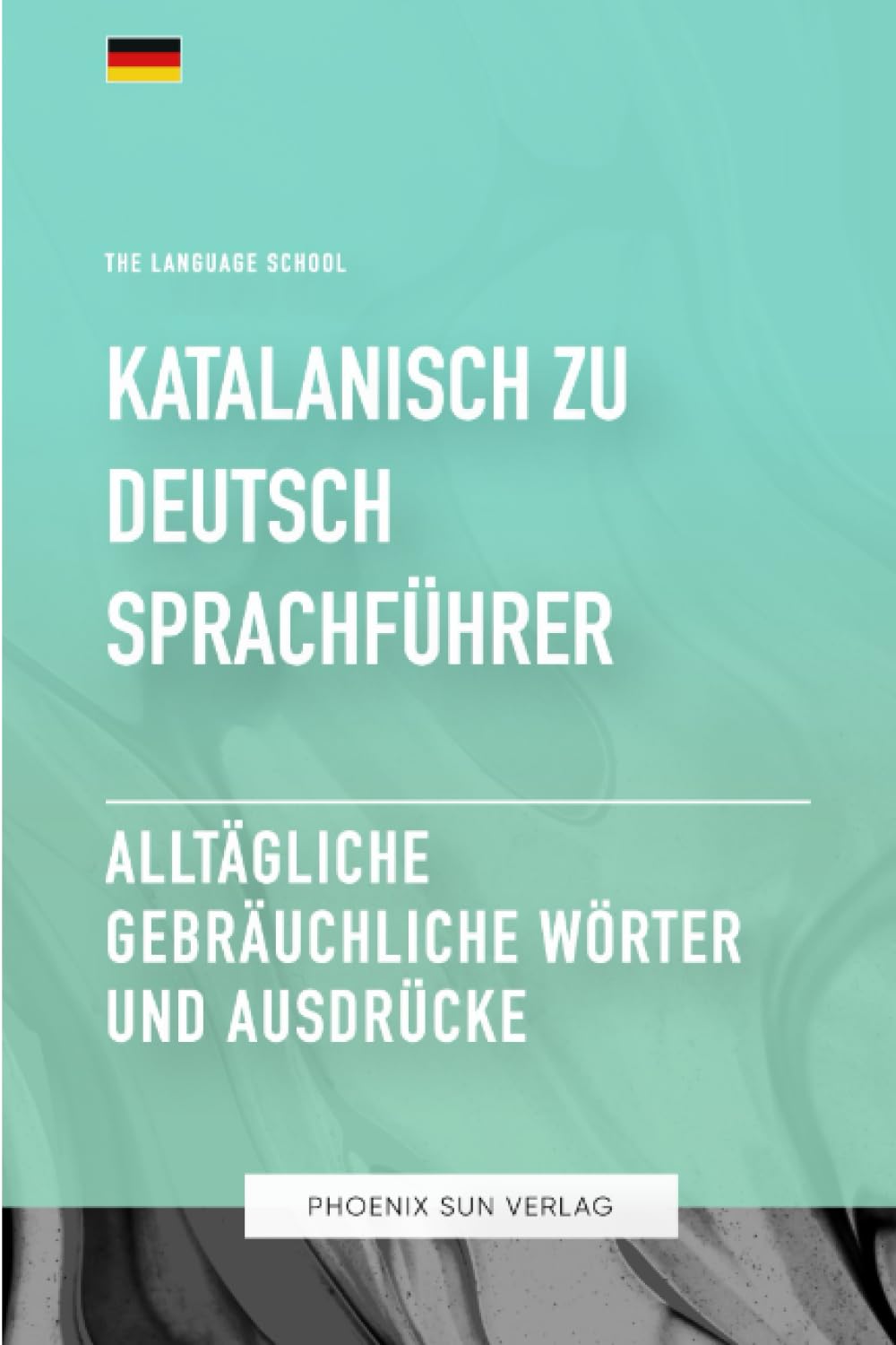 Katalanisch Zu Deutsch Sprachführer - Alltägliche gebräuchliche Wörter und Ausdrücke Leisure, Home & Garden