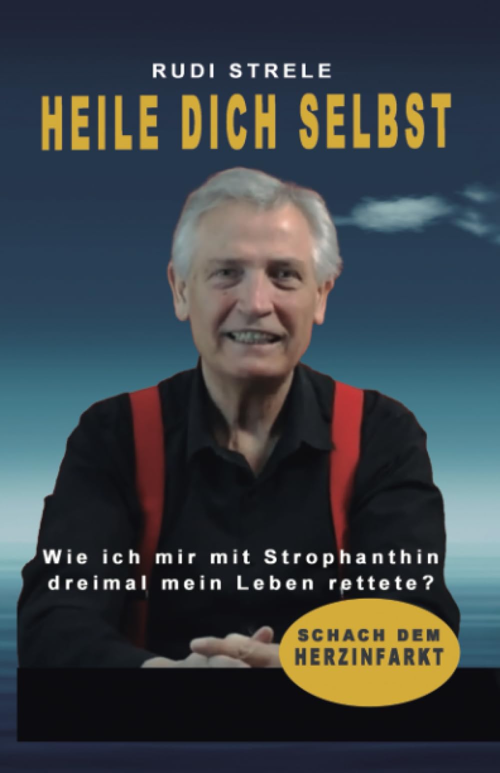 HEILE DICH SELBST - Wie ich mir mit Strophanthin dreimal mein Leben rettete?: SCHACH DEM HERZINFARKT Health, Nutrition & Fitness