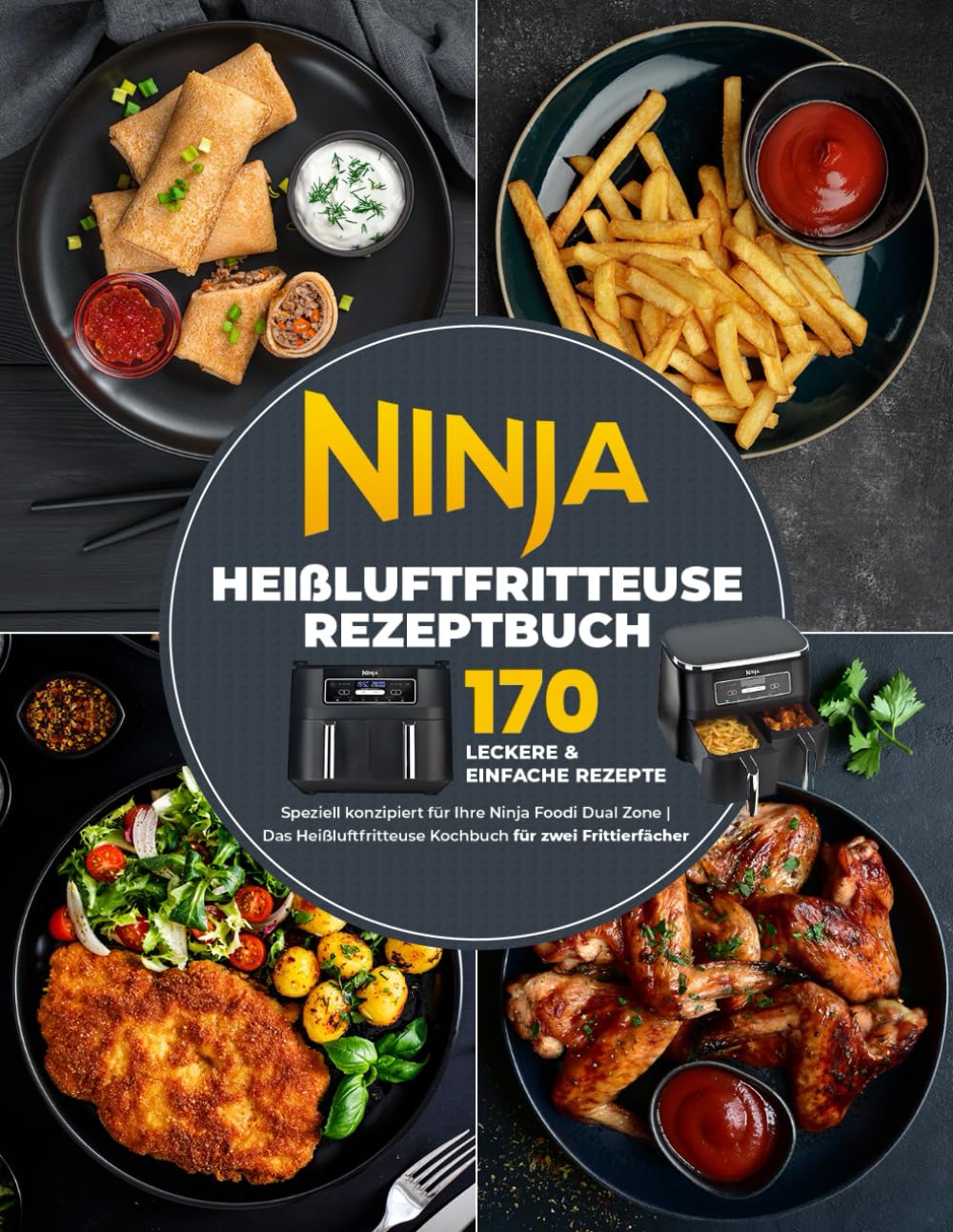 Ninja Heißluftfritteuse Rezeptbuch: 170 leckere & einfache Rezepte speziell konzipiert für Ihre Ninja Foodi Dual Zone | Das Heißluftfritteuse Kochbuch für zwei Frittierfächer Cooking & Enjoying