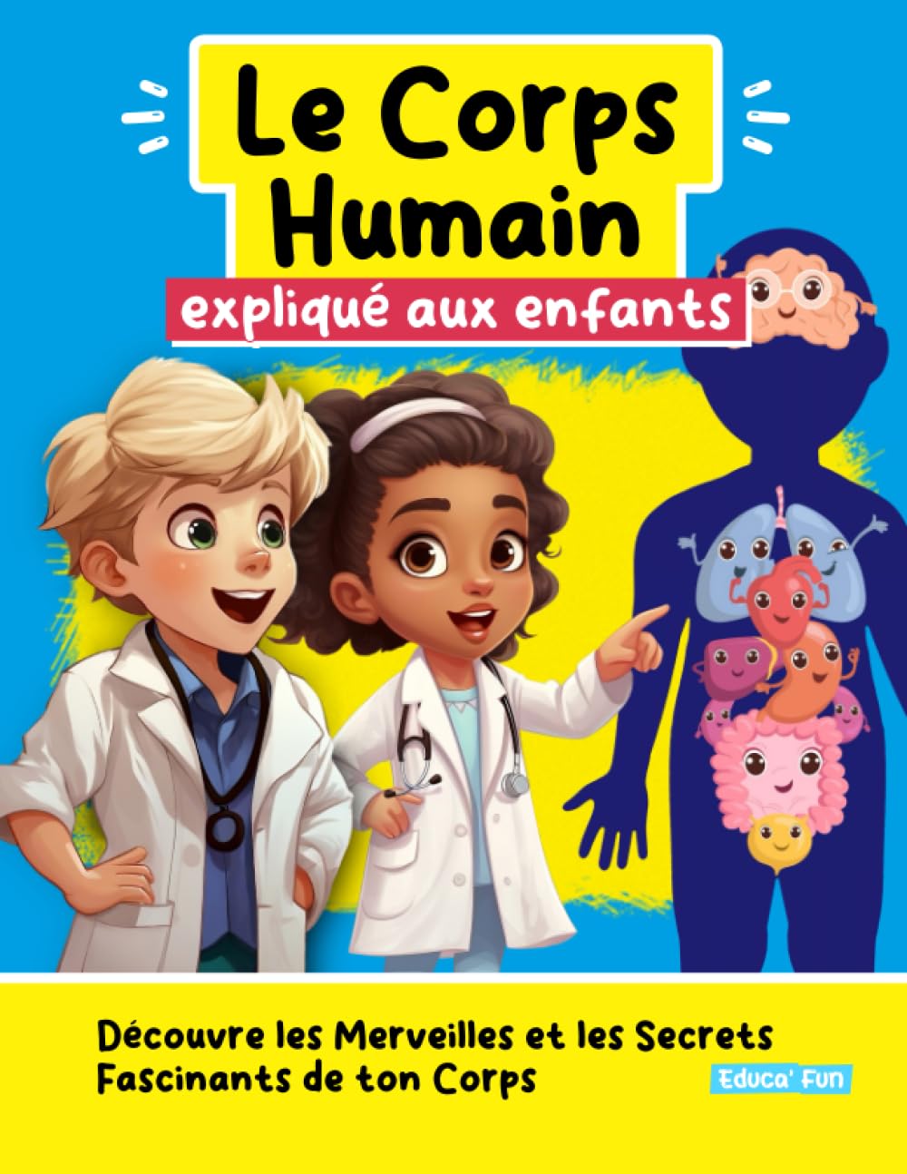Le Corps Humain expliqué aux enfants: Découvre les Merveilles et les Secrets Fascinants de ton Corps (Le Plaisir d'Apprendre, Band 1) Non-fiction