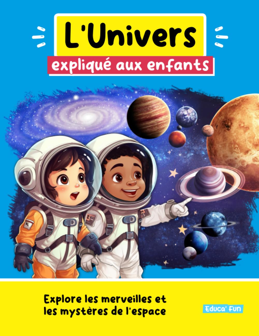 L'Univers expliqué aux enfants: Explore les merveilles et les mystères de l'espace book